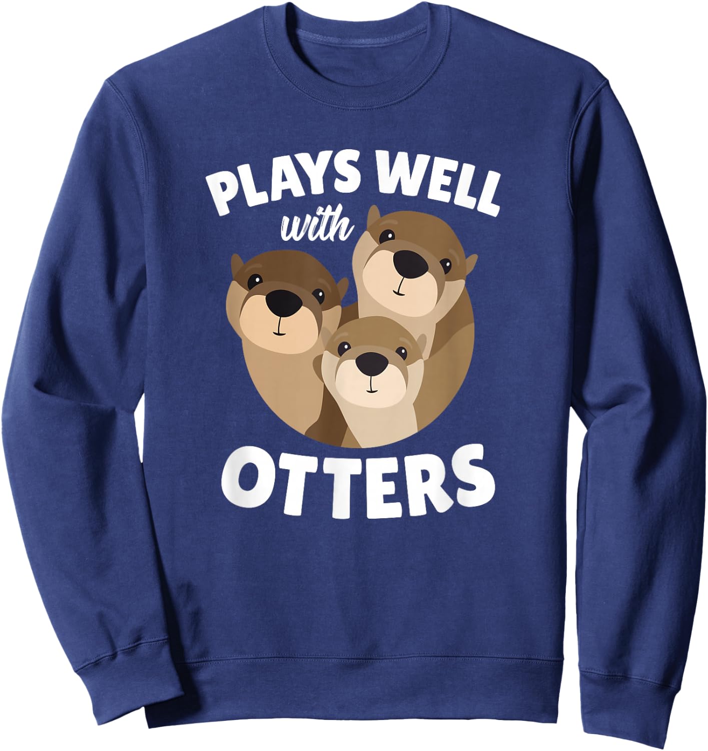 Plays Well with Otters - Funny Otter Pun Gift Sweatshirt - Sweatshirt | Navy