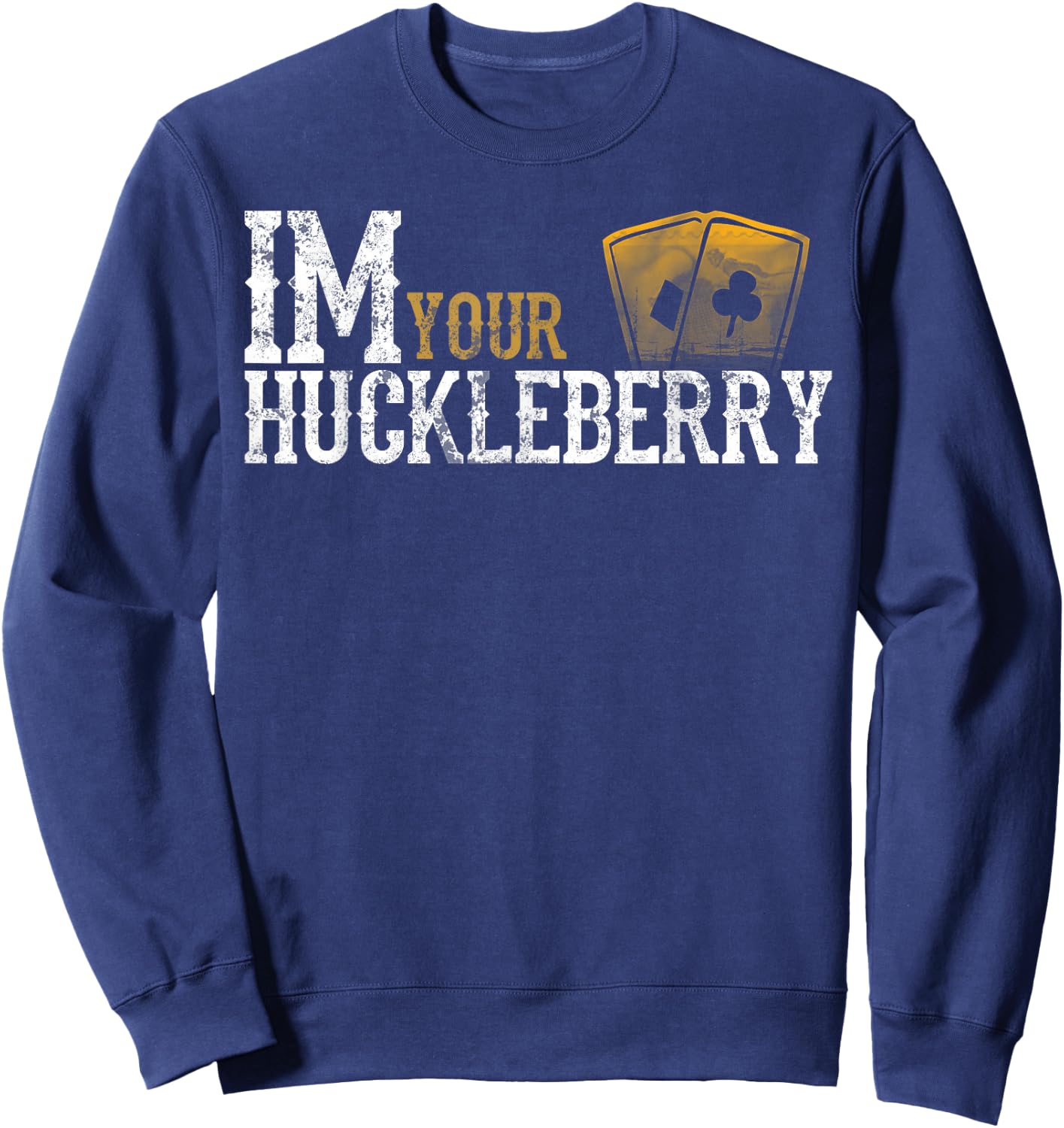 Im Your Huckleberry Distressed Vintage Funny Movie Quote Sweatshirt - Sweatshirt | Navy