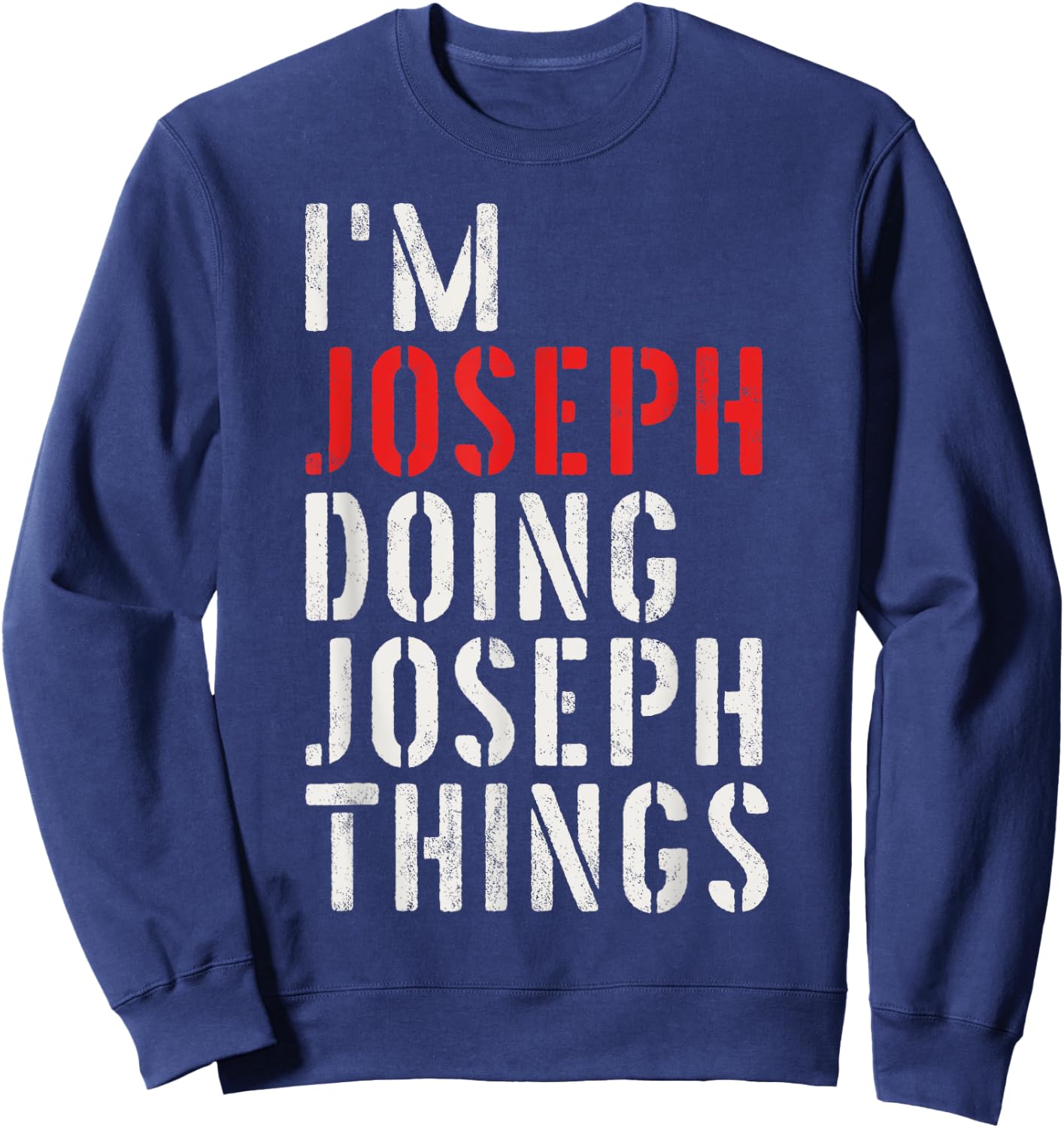 I'm Joseph Doing Joseph Things First Name Joseph Sweatshirt - Sweatshirt | Navy