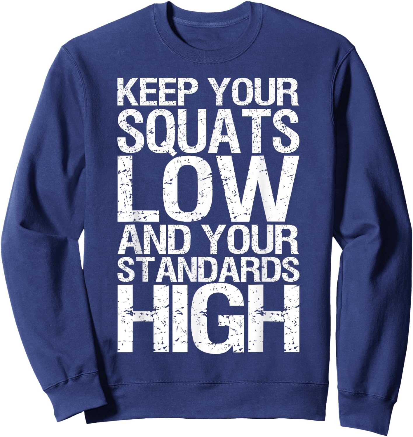 Keep Your Squats Low and Standards High - Gym Sweatshirt - Sweatshirt | Navy