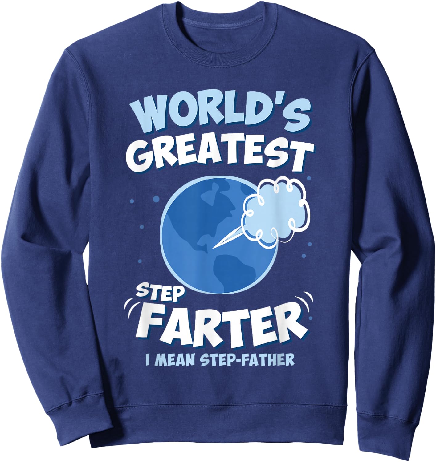 World’s Greatest Step Farter I Mean Step-Father Funny Sweatshirt - Sweatshirt | Navy