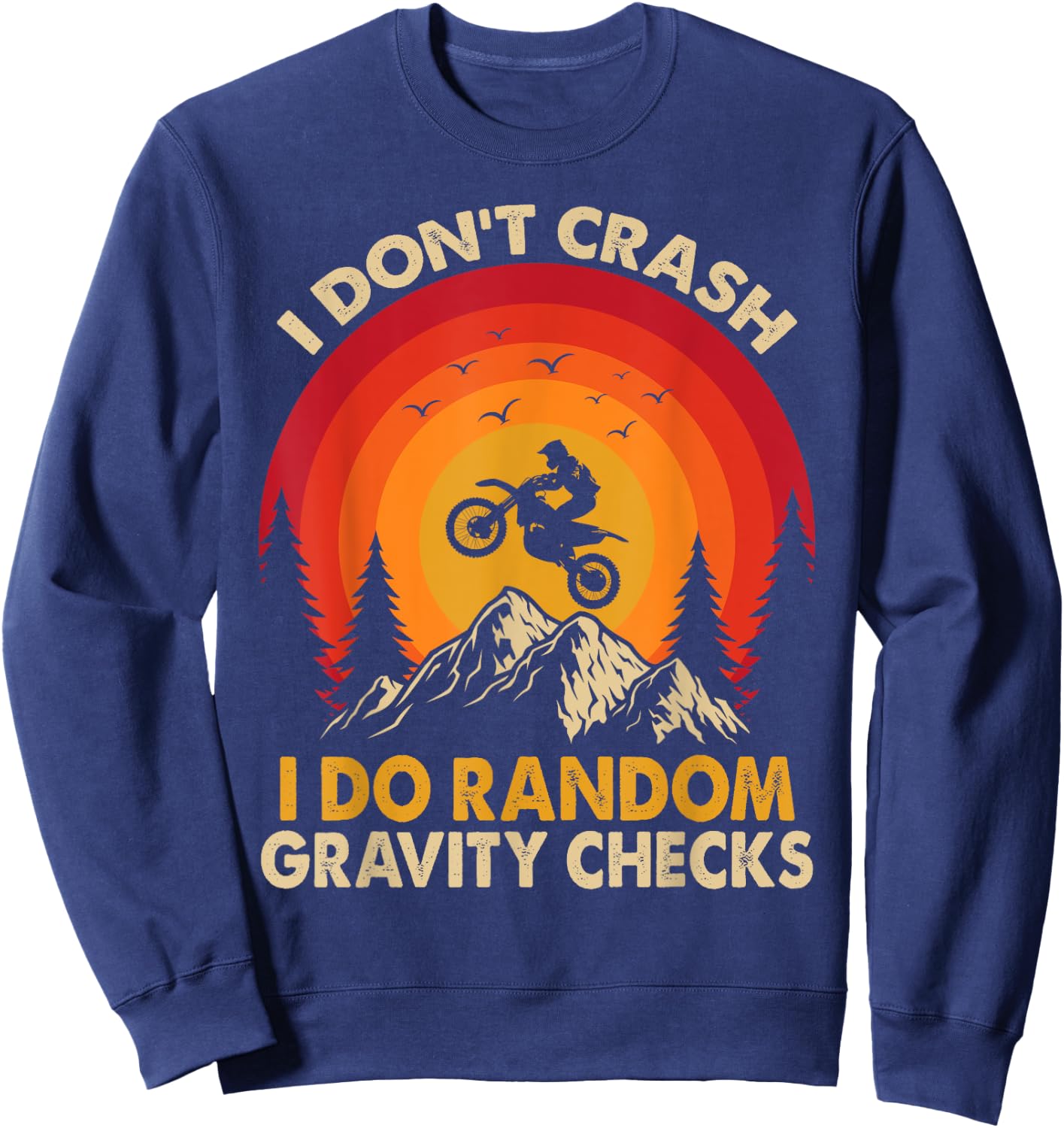 I Don't Crash I Do Random Gravity Checks Motocross Dirt Bike Sweatshirt - Sweatshirt | Navy