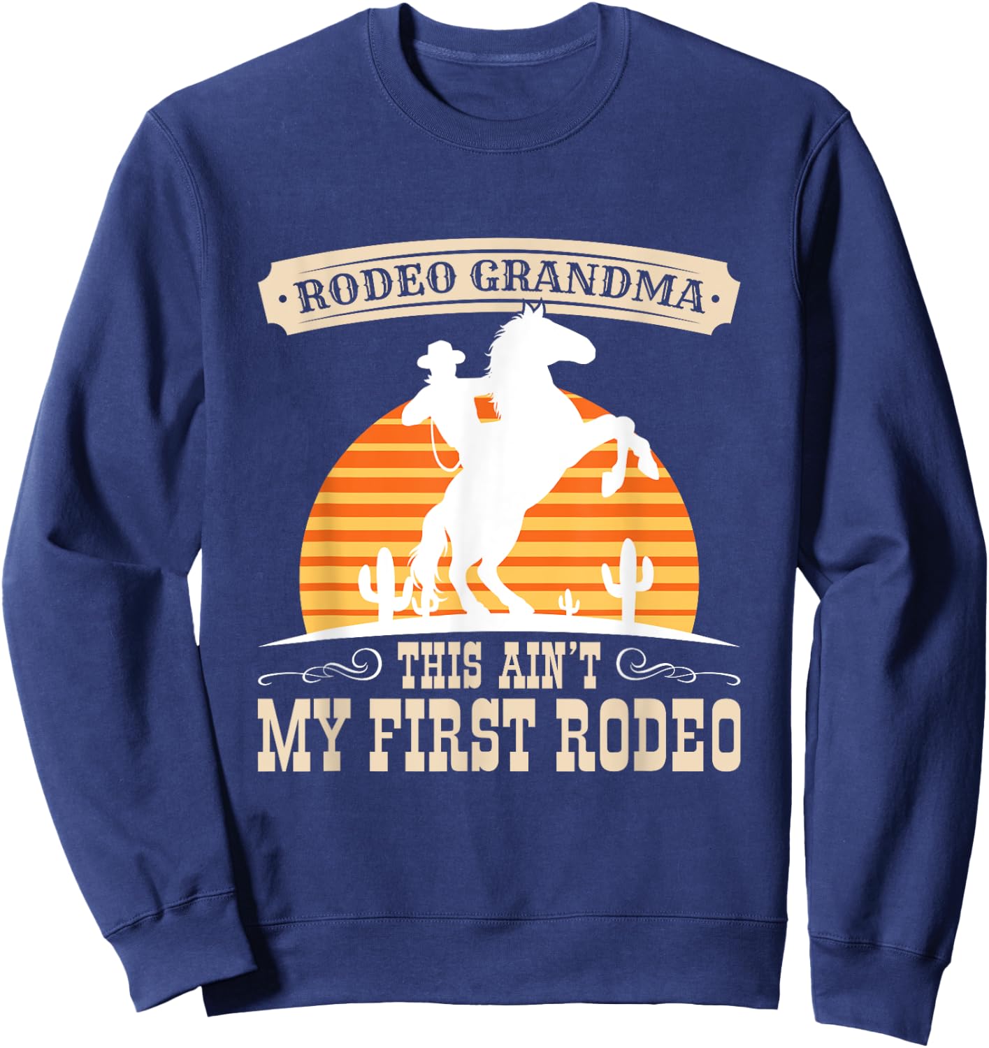 Rodeo Grandma Ain't My First Rodeo Funny Western Quote Sweatshirt - Sweatshirt | Navy