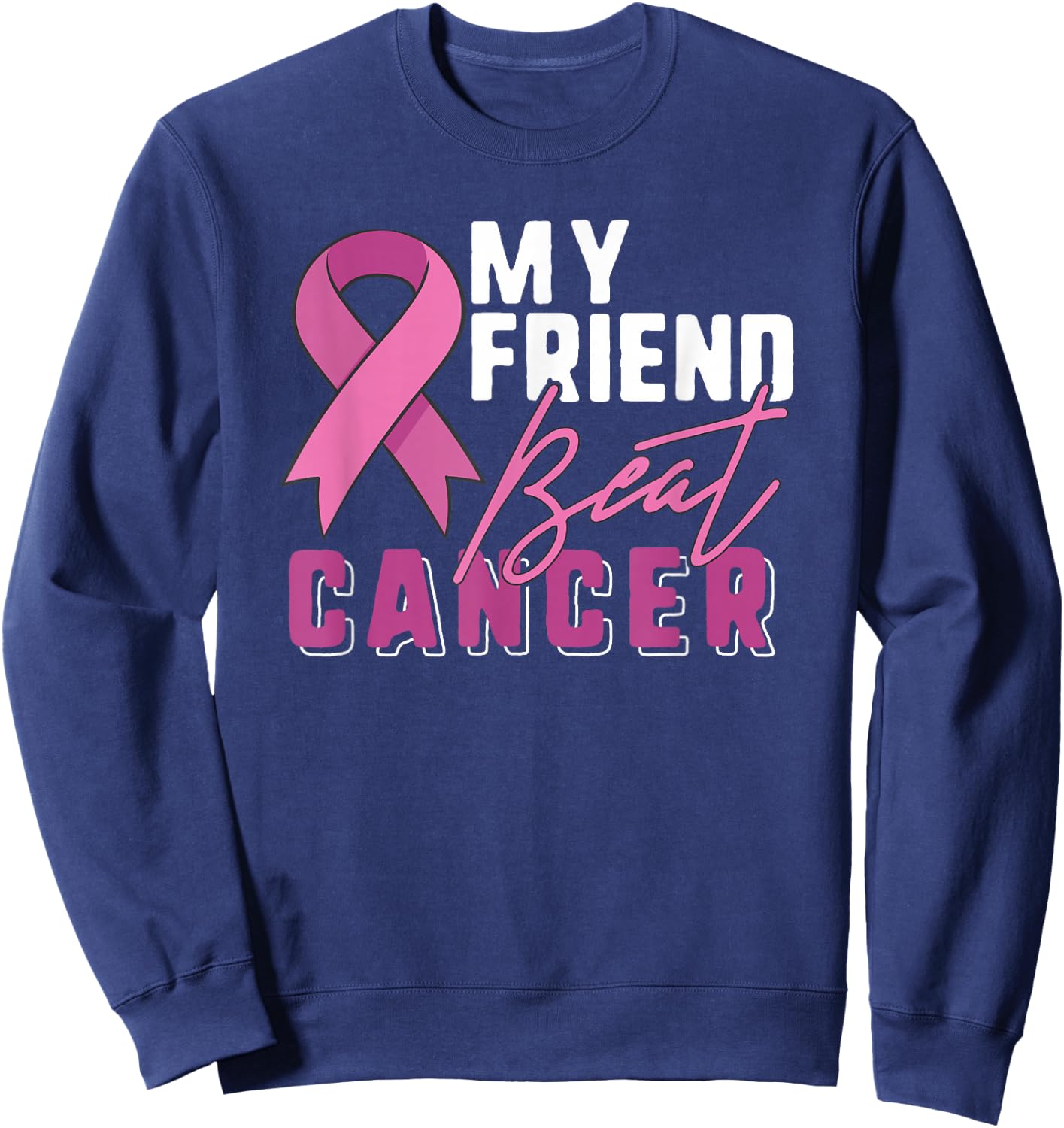 Breast Cancer Survivor Shirt Support Pink Ribbon Friend Beat Sweatshirt - Sweatshirt | Navy