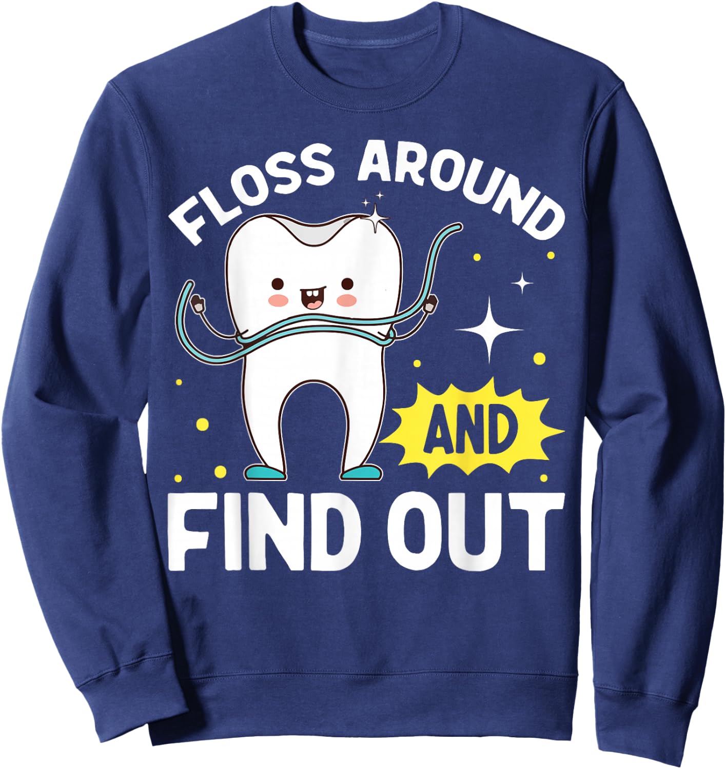 Dentistry Floss Around And Find Out Funny Dentist Sweatshirt - Sweatshirt | Navy