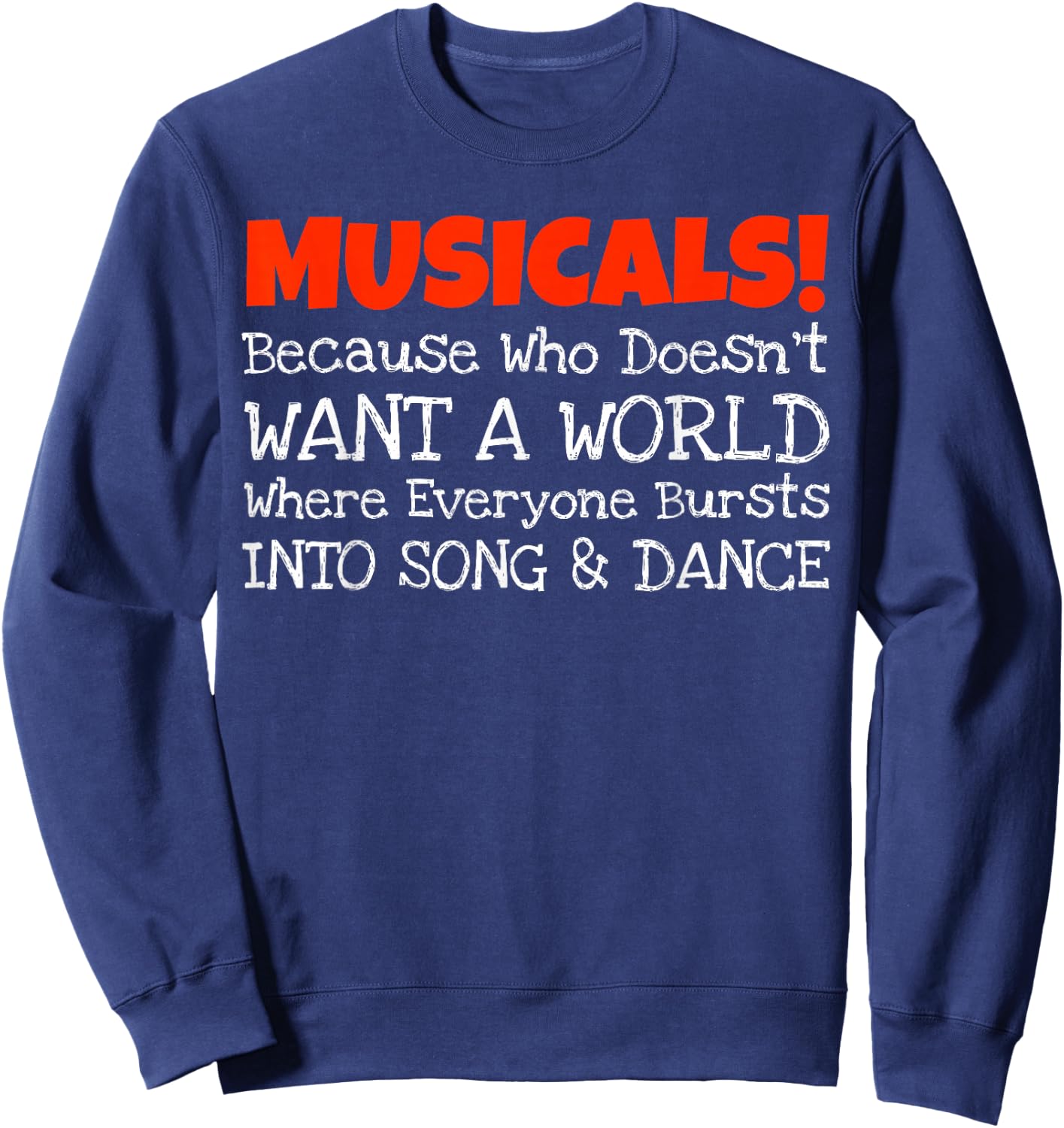 Musicals Burst Into Song And Dance Funny Sweatshirt - Sweatshirt | Navy
