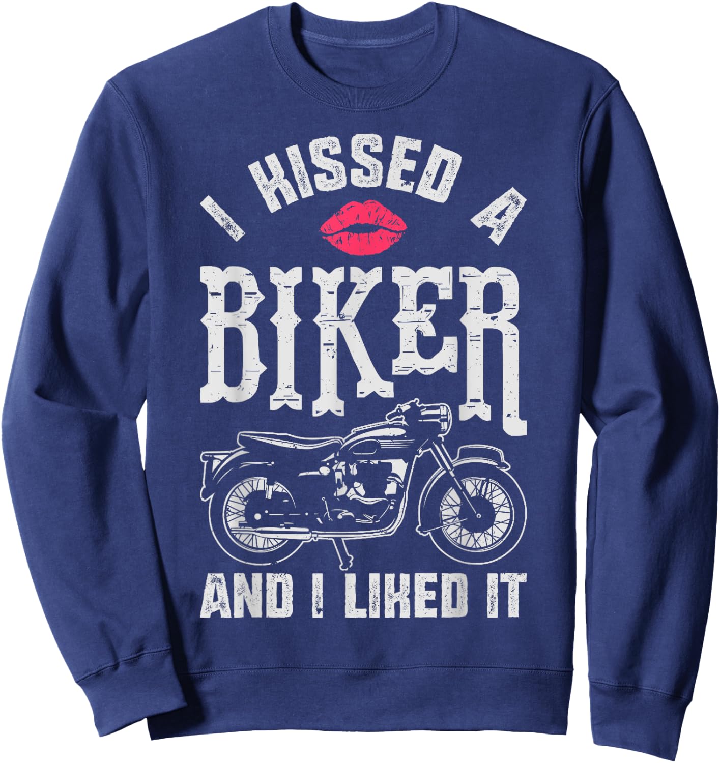 I Kissed A Biker And I Liked It Funny Bikers Motorcycling Sweatshirt - Sweatshirt | Navy