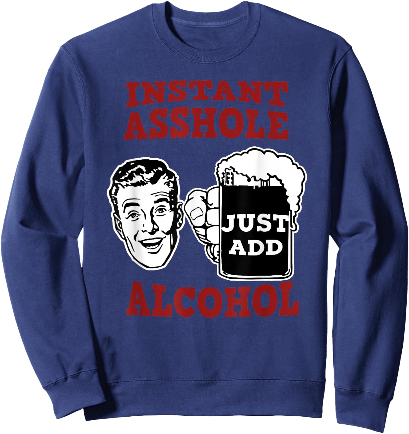 Zany Brainy Beer | Instant Asshole | Just Add Alcohol Sweatshirt - Sweatshirt | Navy