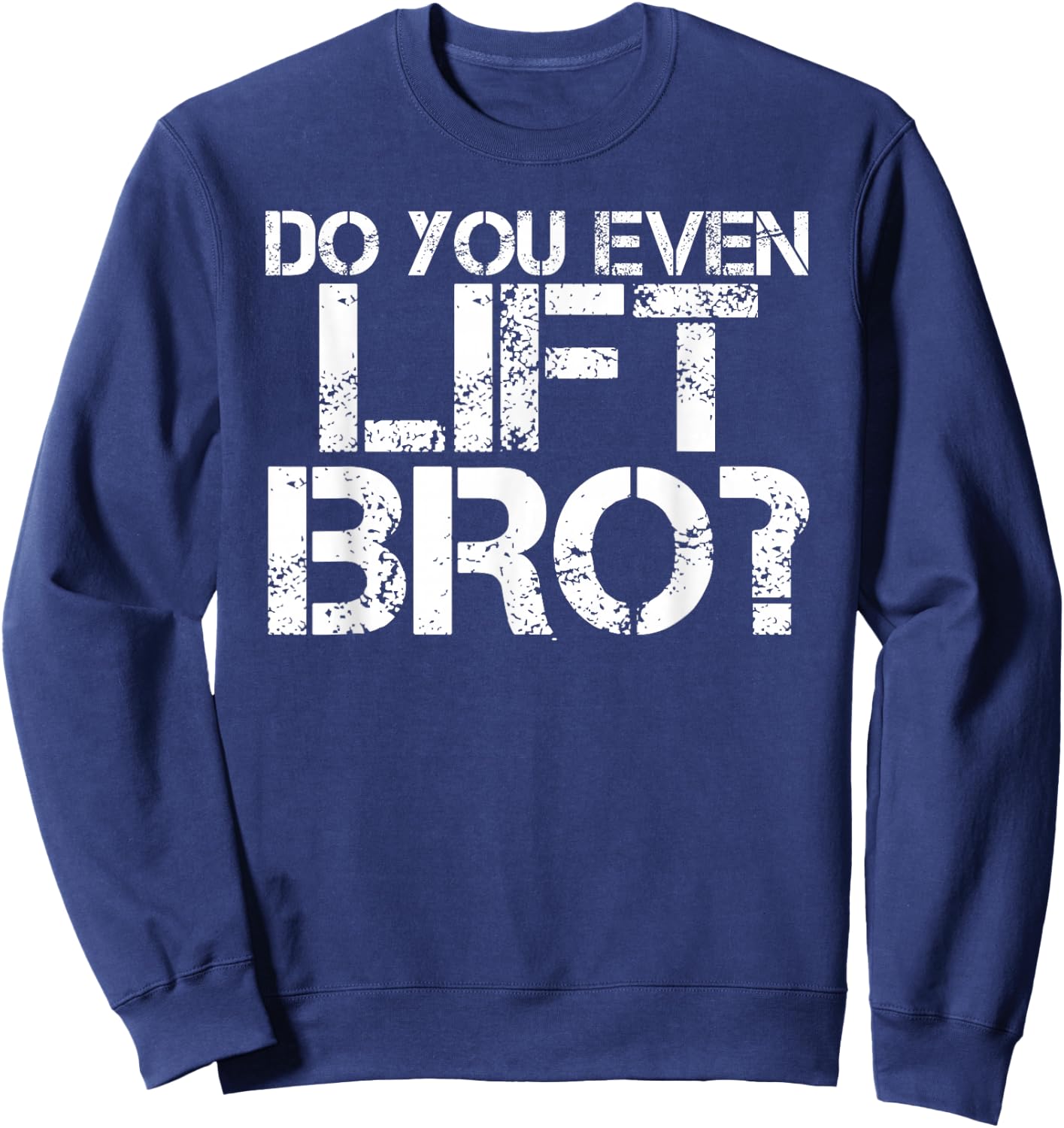 DO YOU EVEN LIFT BRO? Shirt Funny Gym Fit Sports Gift Sweatshirt - Sweatshirt | Navy