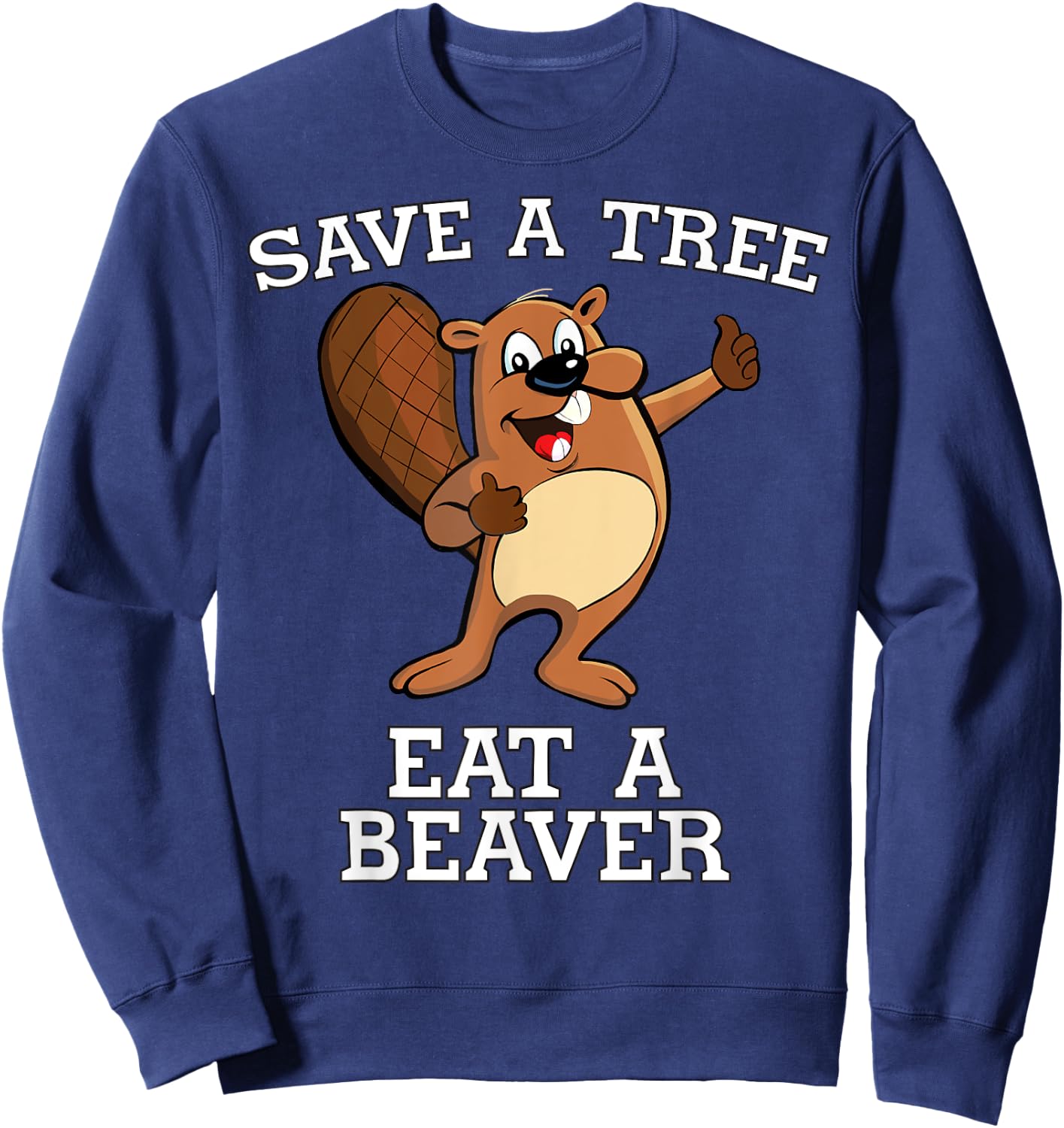 Save a Tree Eat a Beaver Otter Saves Planet Adult Humor Sweatshirt - Sweatshirt | Navy