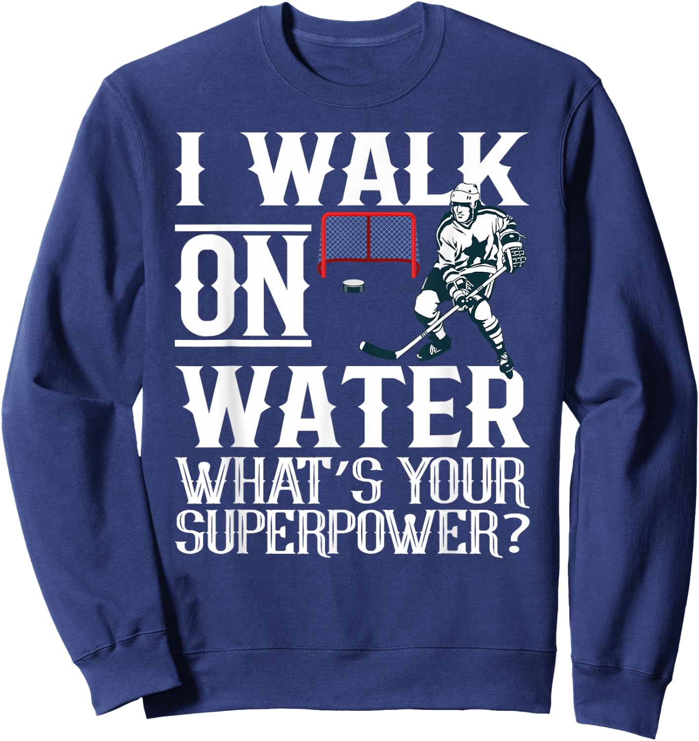 I Walk on Water Ice Hockey Men Women Youth Sweatshirt - Sweatshirt | Navy