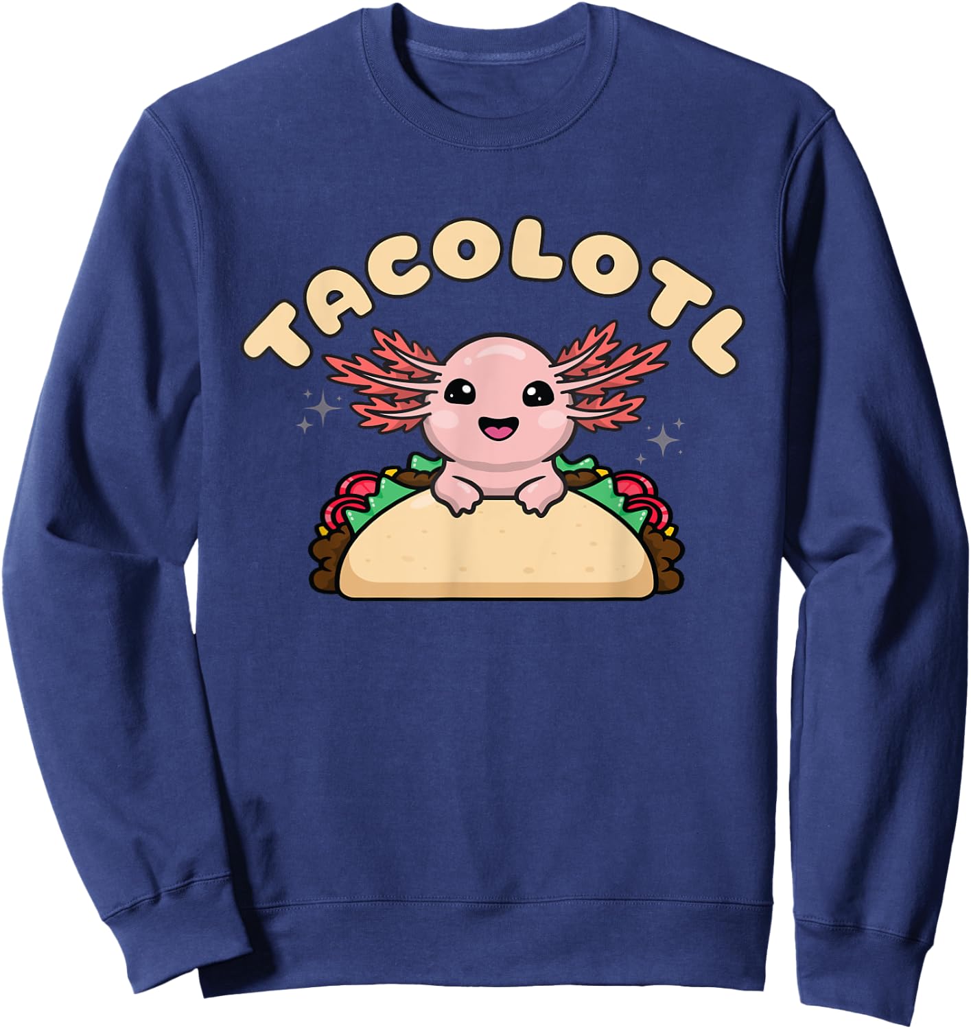 Tacolotl, Axolotl Taco Love, Cute Kawaii Axolotl Taco Lovers Sweatshirt - Sweatshirt | Navy