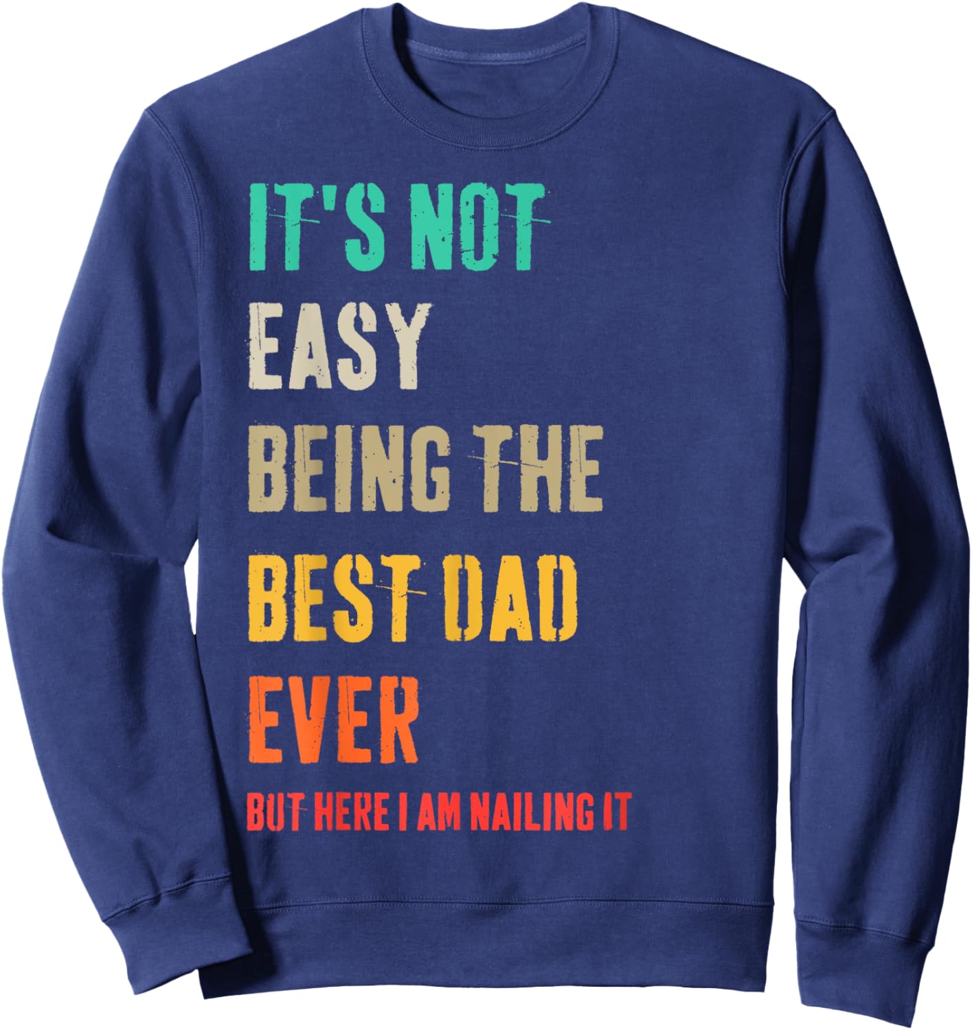 It's Not Easy Being The Best Dad Ever But Here I Am Nailing Sweatshirt - Sweatshirt | Navy
