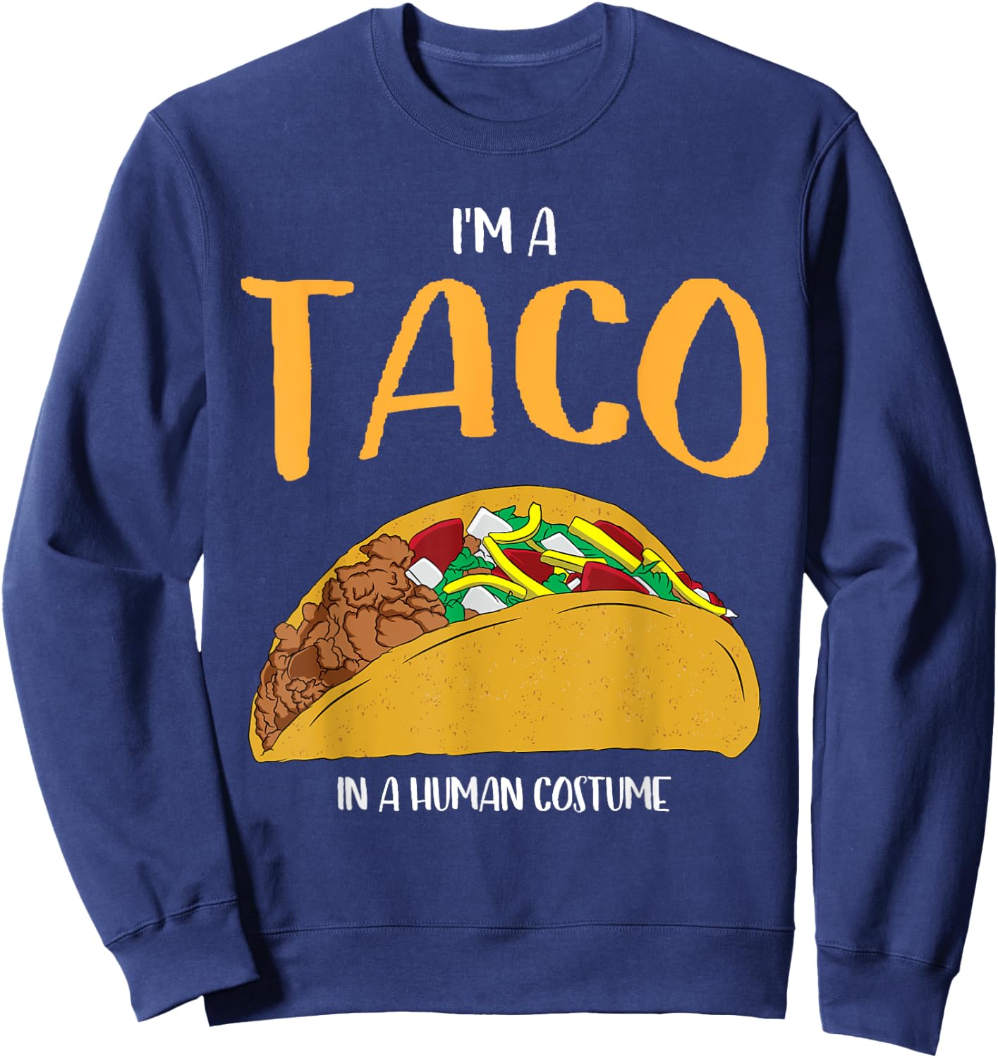 I'm a Taco in a Human Costume Halloween Cosplay Easy Outfit Sweatshirt - Sweatshirt | Navy