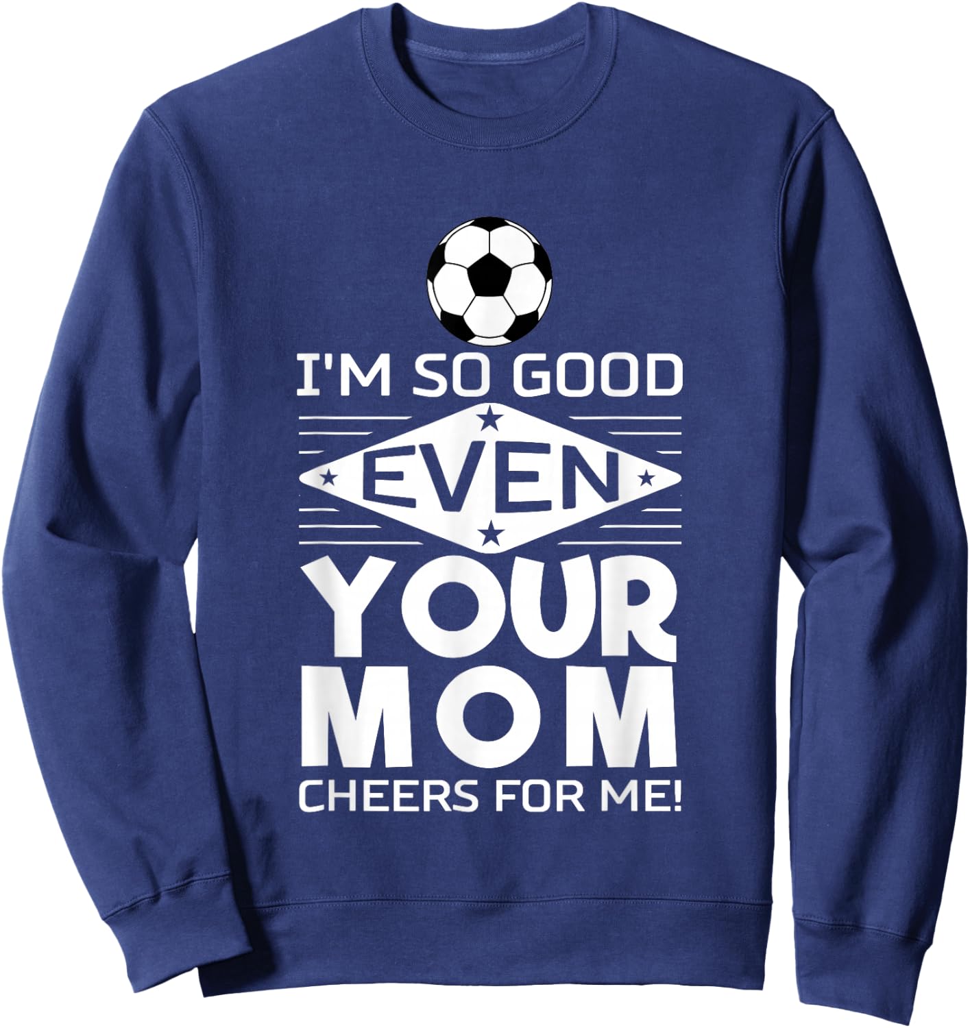 I'm so good that even your mother cheers me on Design Sweatshirt - Sweatshirt | Navy
