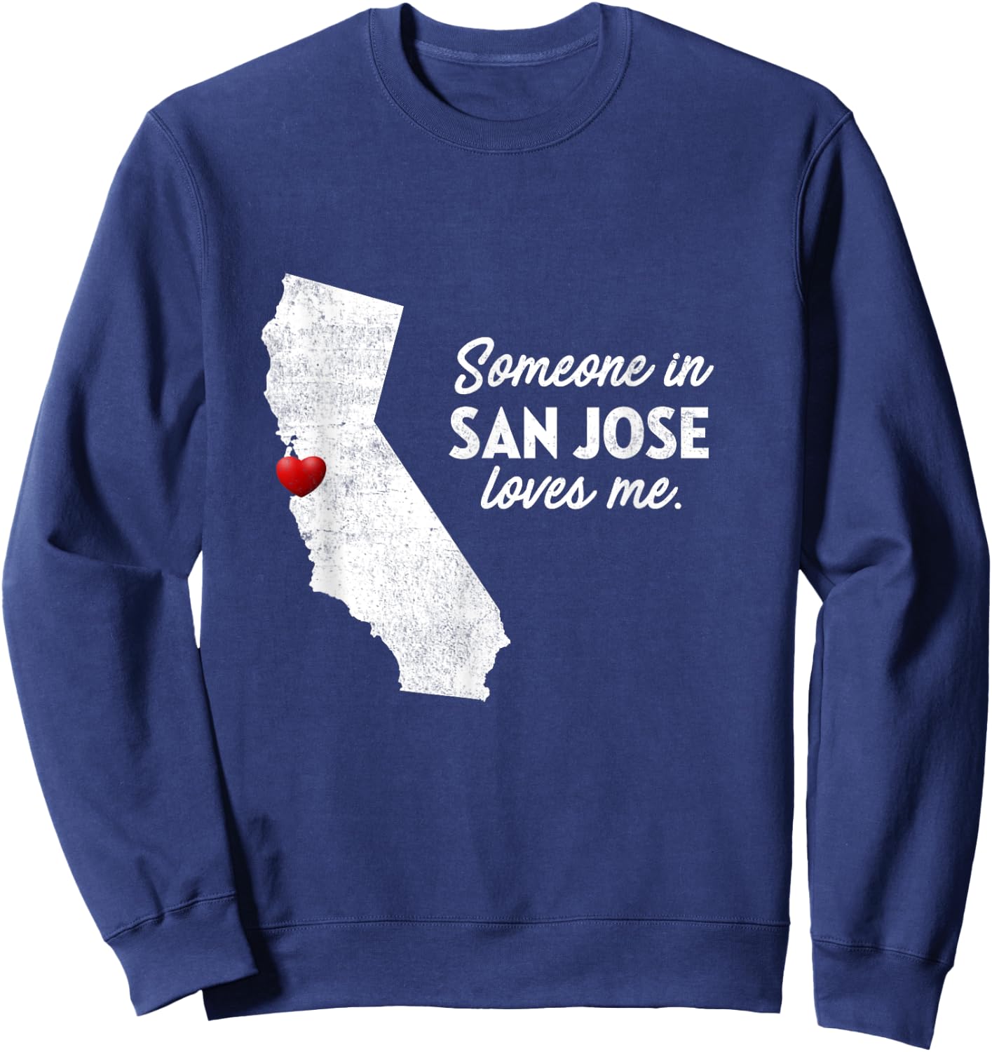 Someone In San Jose Loves Me - California Sweatshirt - Sweatshirt | Navy