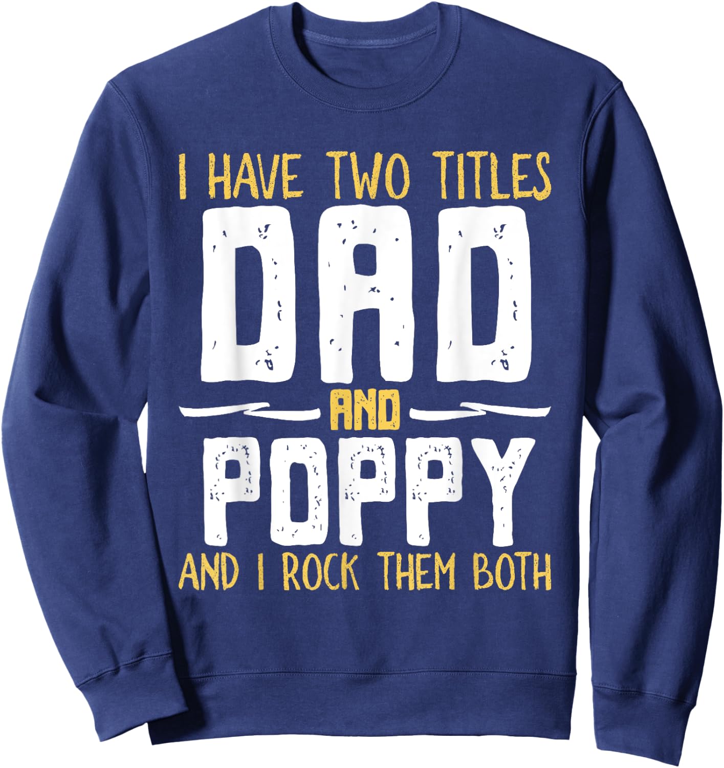I Have Two 2 Titles Dad And Poppy And I Rock Them Both Sweatshirt - Sweatshirt | Navy