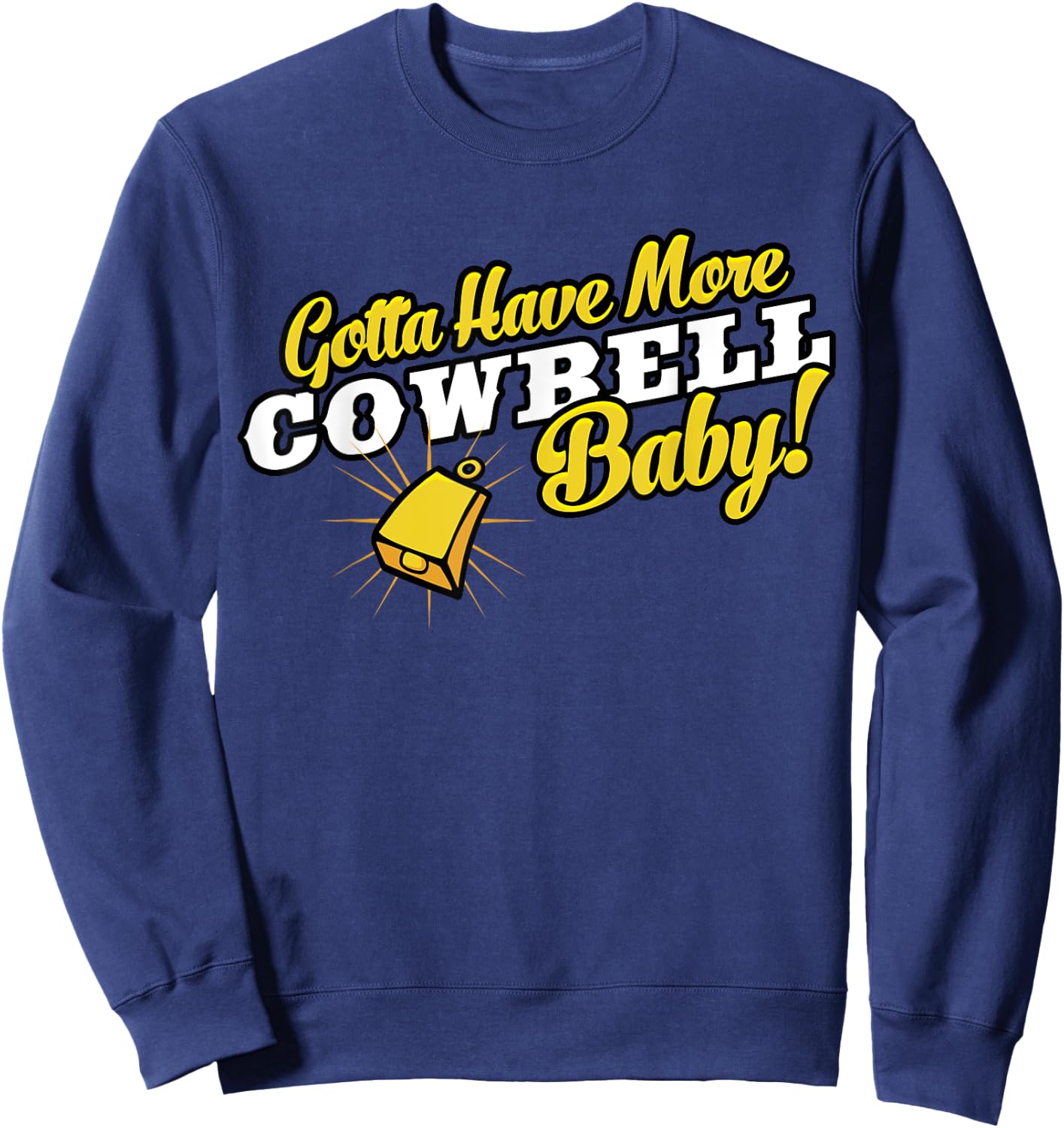Gotta Have More Cowbell Baby Funny Sweatshirt - Sweatshirt | Navy