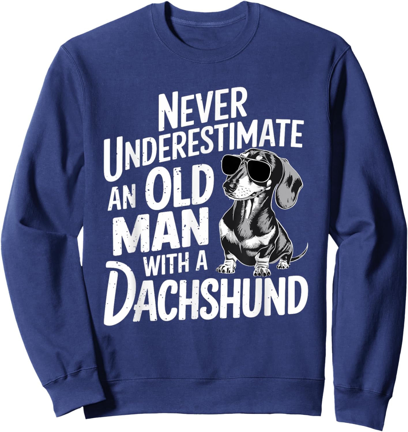 Never Underestimate An Old Man With A Dachshund Sweatshirt - Sweatshirt | Navy