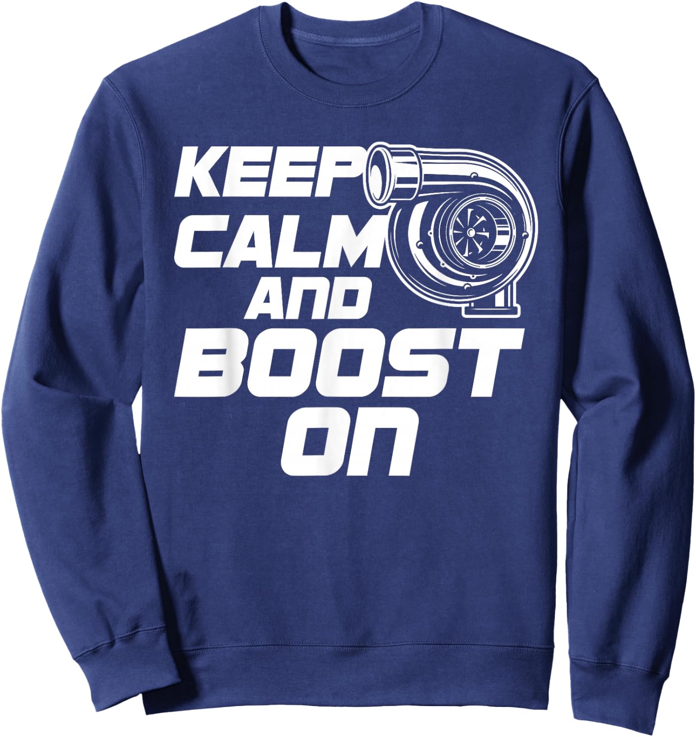 Keep Calm and Boost on Turbo T Shirts Sweatshirt - Sweatshirt | Navy