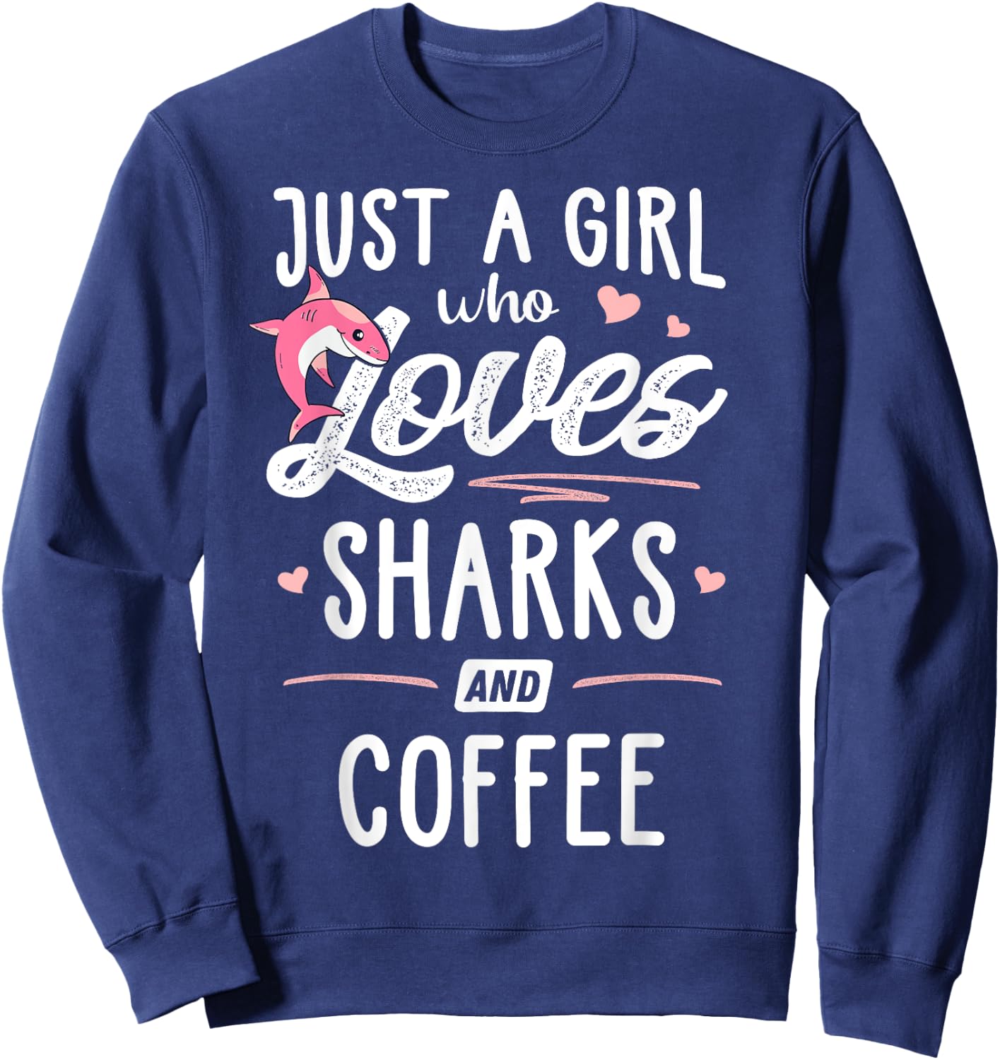 Just A Girl Who Loves Sharks And Coffee Gift Women Sweatshirt - Sweatshirt | Navy