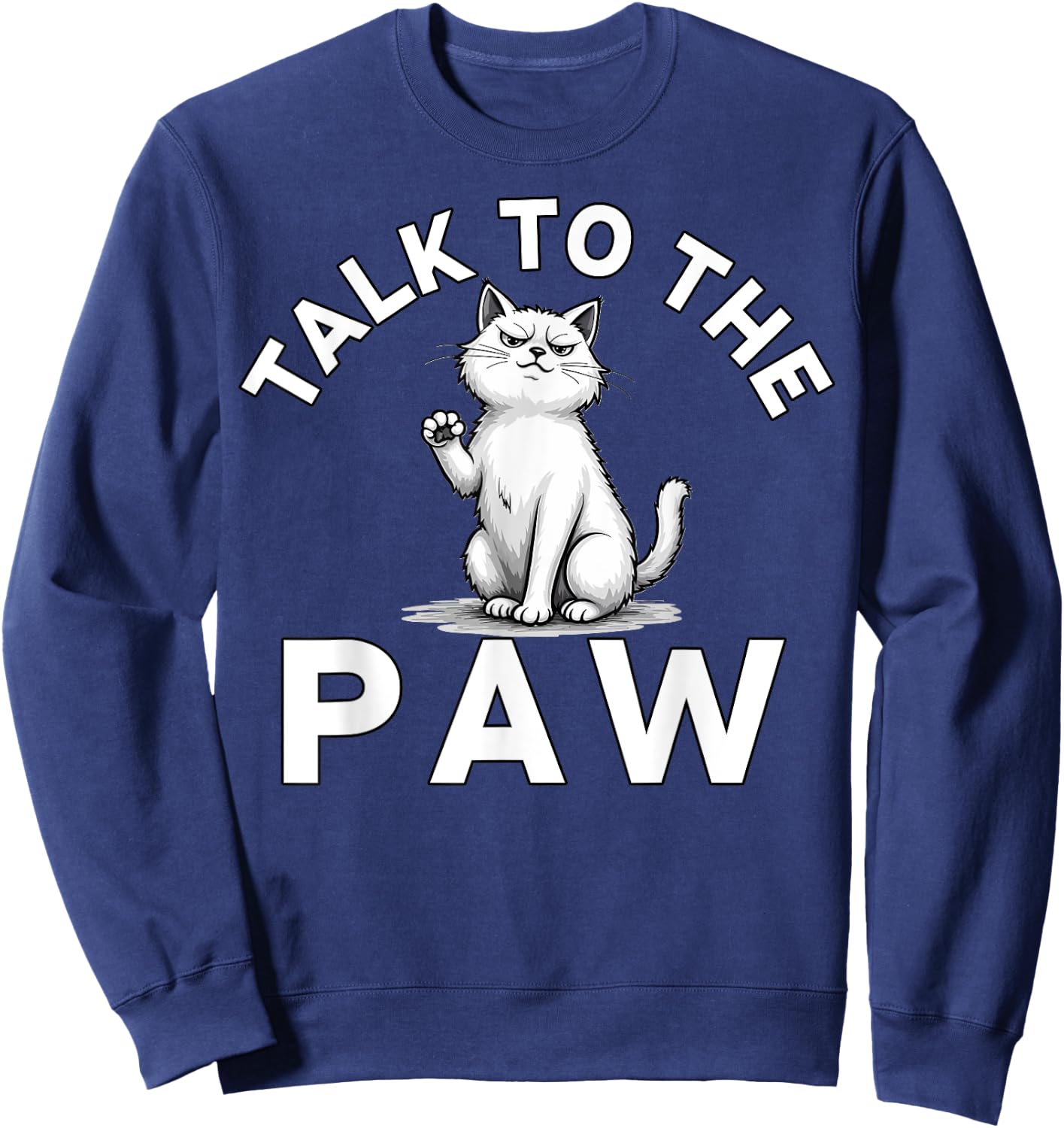 Talk to the Paw Cat Lovers Funny Pet Humor Sweatshirt - Sweatshirt | Navy