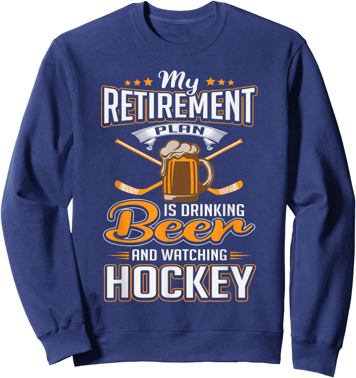 Retirement Plan Drinking Beer Watching Hockey Party Gift Sweatshirt - Sweatshirt | Navy