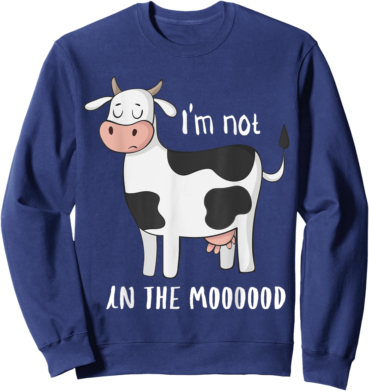 I'm Not In The Mood Funny Cow Moo Sweatshirt - Sweatshirt | Navy