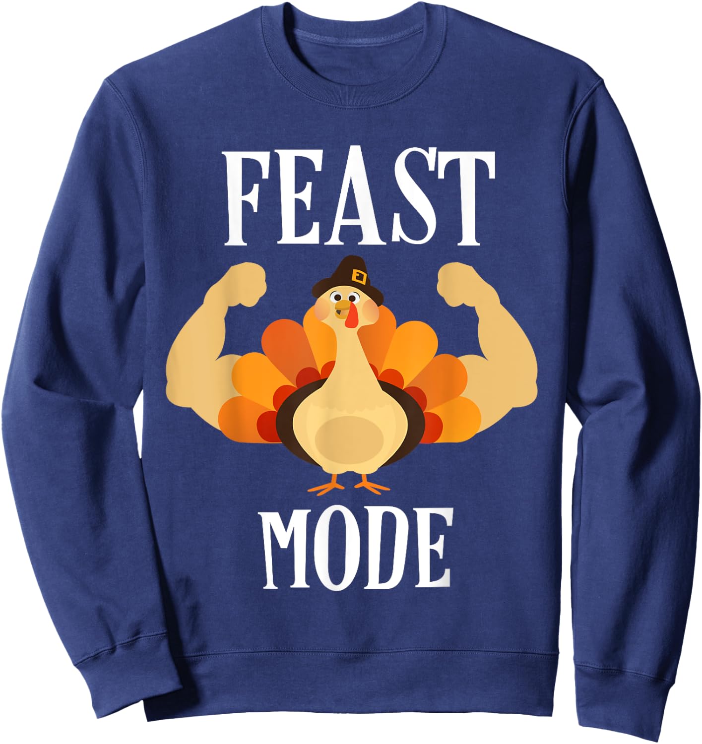 Feast Mode Shirt Funny Muscle Turkey Thanksgiving Shirt Sweatshirt - Sweatshirt | Navy