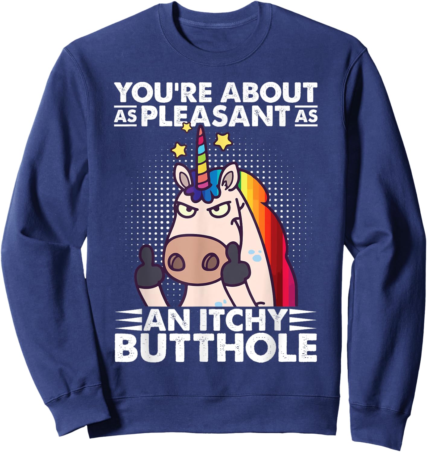 You're Pleasant As An Itchy Butthole Funny Sassy Unicorn Sweatshirt - Sweatshirt | Navy