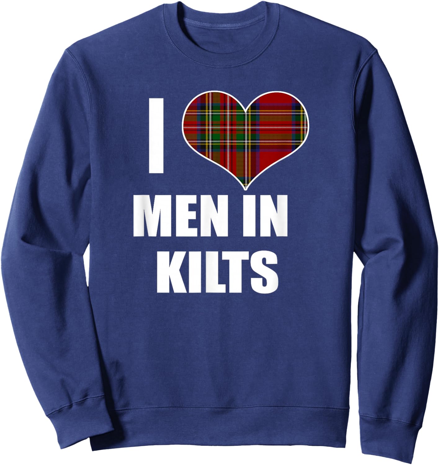 I Love Men In Kilts Royal Stewart Tartan Plaid Kilt Heart Sweatshirt - Sweatshirt | Navy