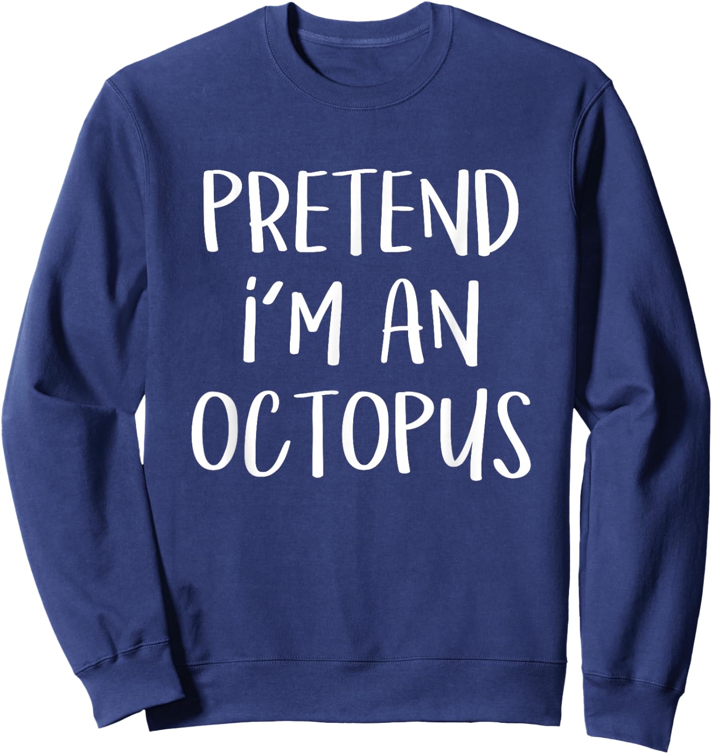 Pretend I'm An Octopus Costume Funny Ocean Halloween Party Sweatshirt - Sweatshirt | Navy