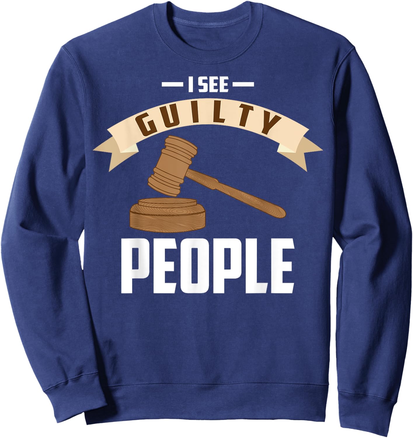 I See Guilty People Shirt Presiding Prosecutor Gag Cool Gift Sweatshirt - Sweatshirt | Navy