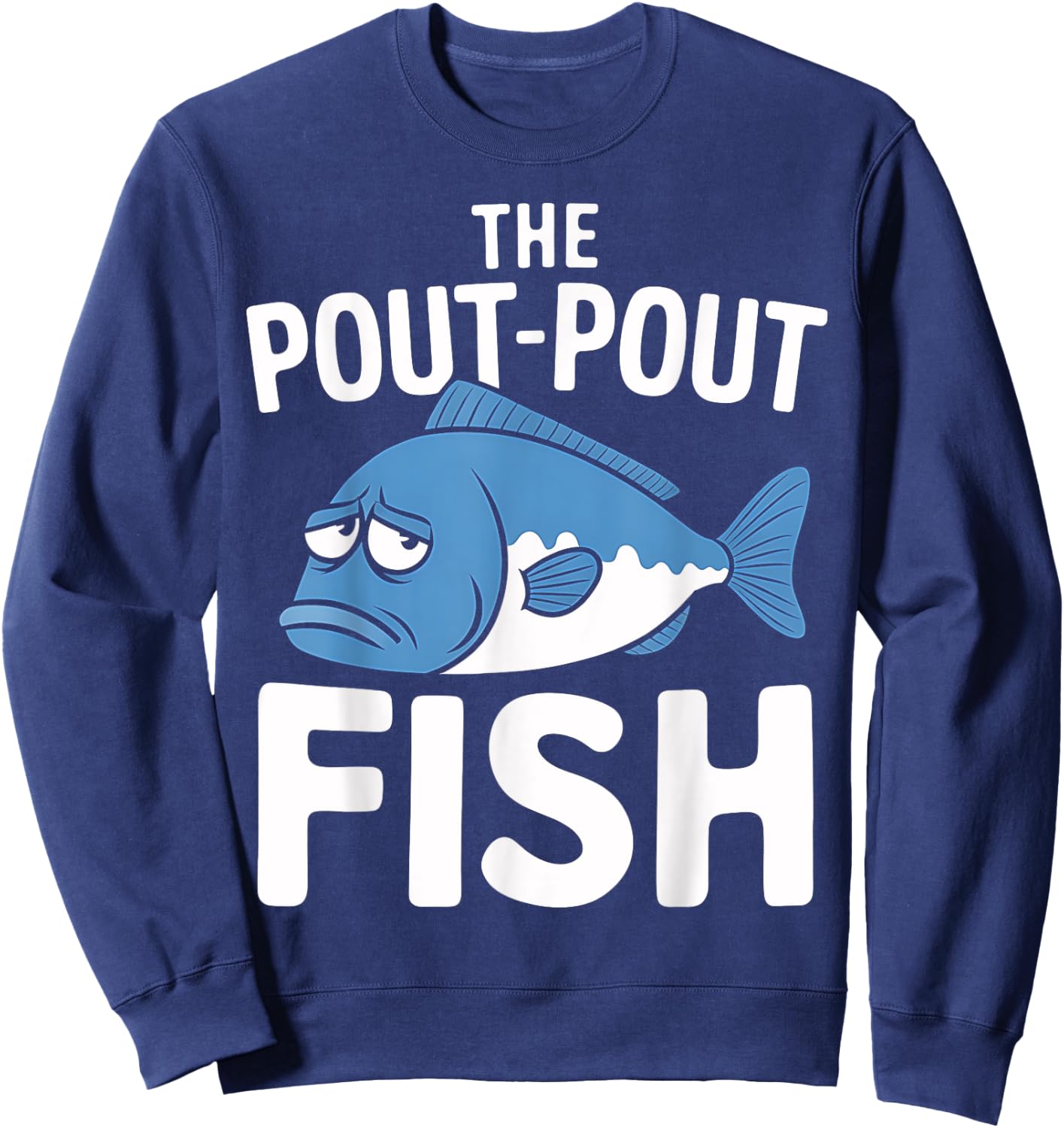 Fishing Life The Pout Pout Fish Fisherman Funny Gift Sweatshirt - Sweatshirt | Navy
