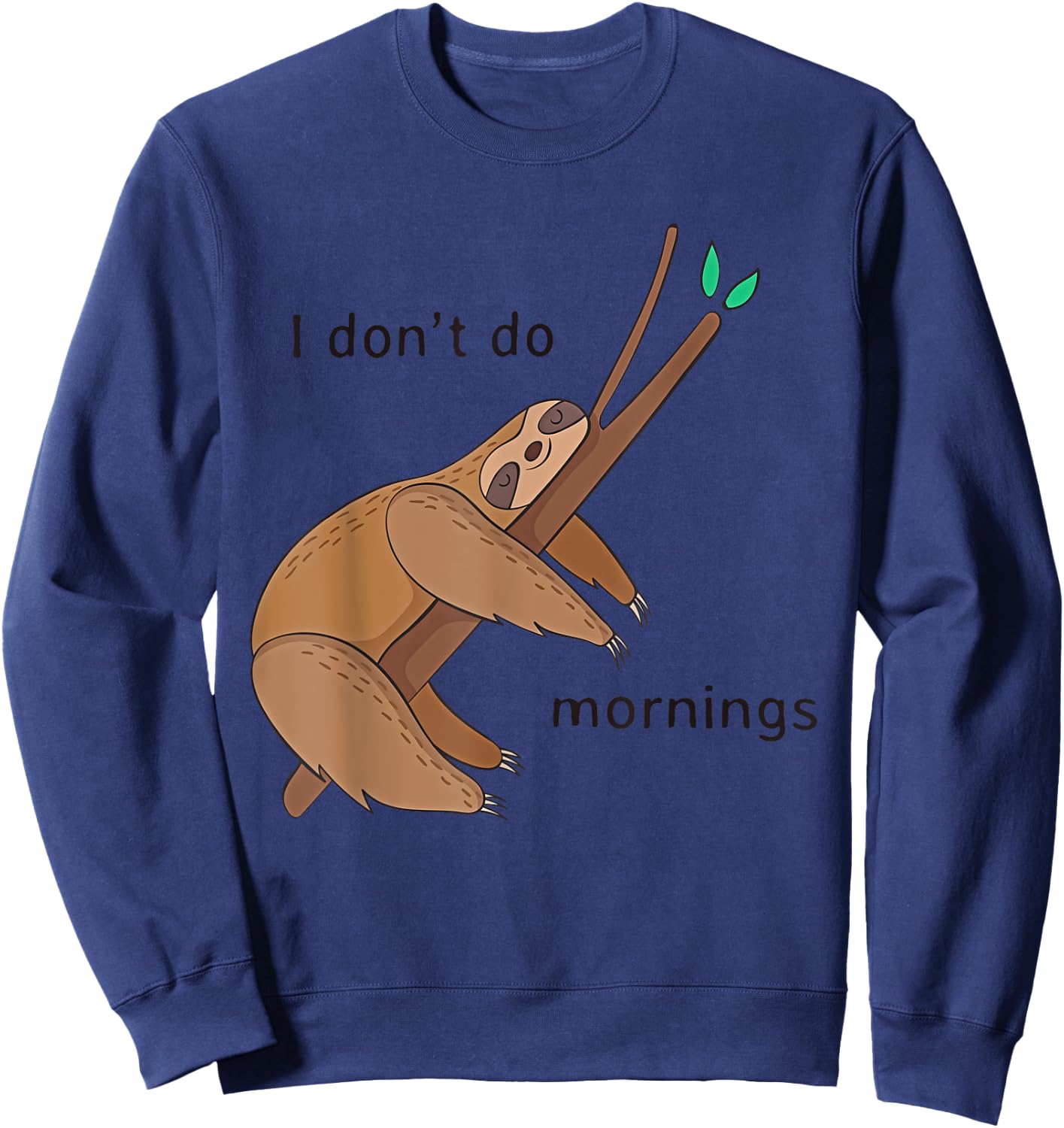 Funny I Don't Do Mornings Sloth Shirt T Shirt Sweatshirt - Sweatshirt | Navy