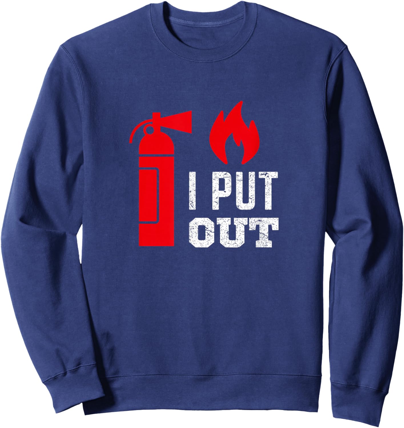 Funny I Put Out Fireman Shirt Fireman Shirts Sweatshirt - Sweatshirt | Navy