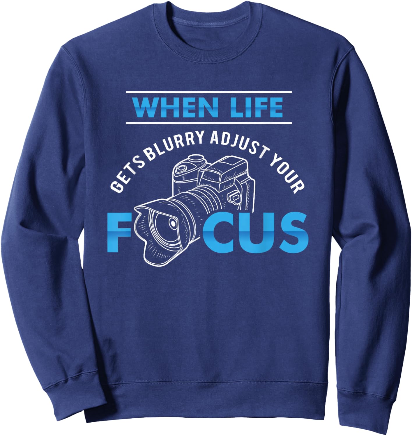 When life gets blurry adjust your focus - Funny Photographer Sweatshirt - Sweatshirt | Navy