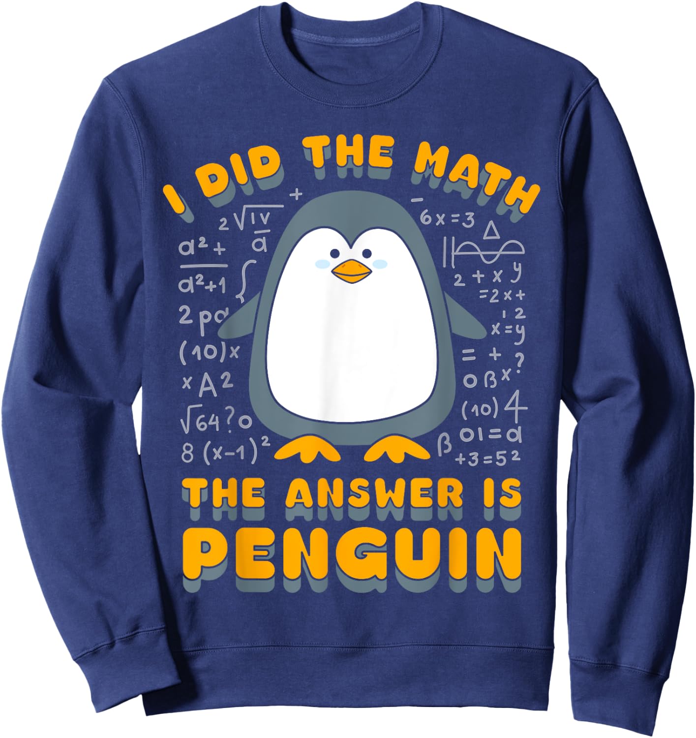 I Did The Math The Answer Is Penguin Funny Student Teacher Sweatshirt - Sweatshirt | Navy