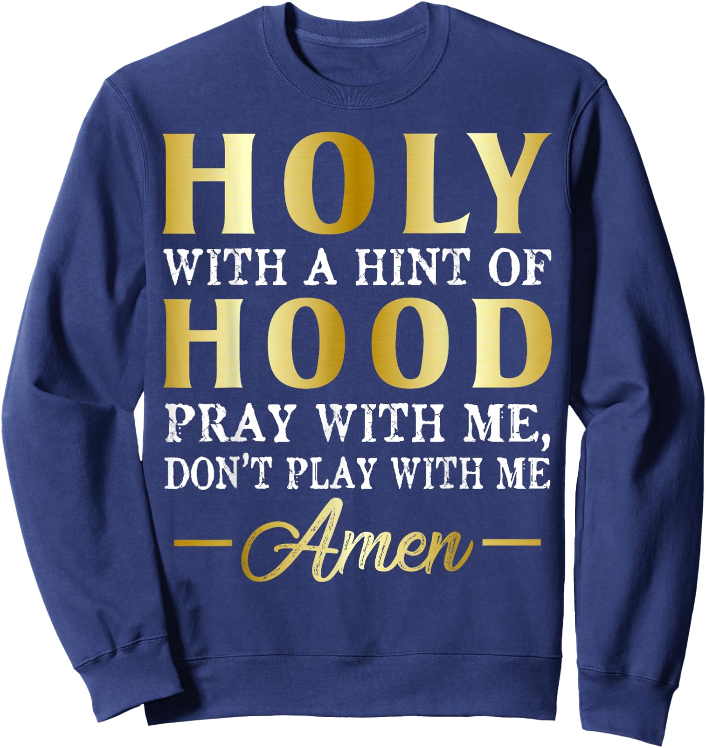Holy With A Hint of Hood Pray With Me Dont Play With Me Sweatshirt - Sweatshirt | Navy