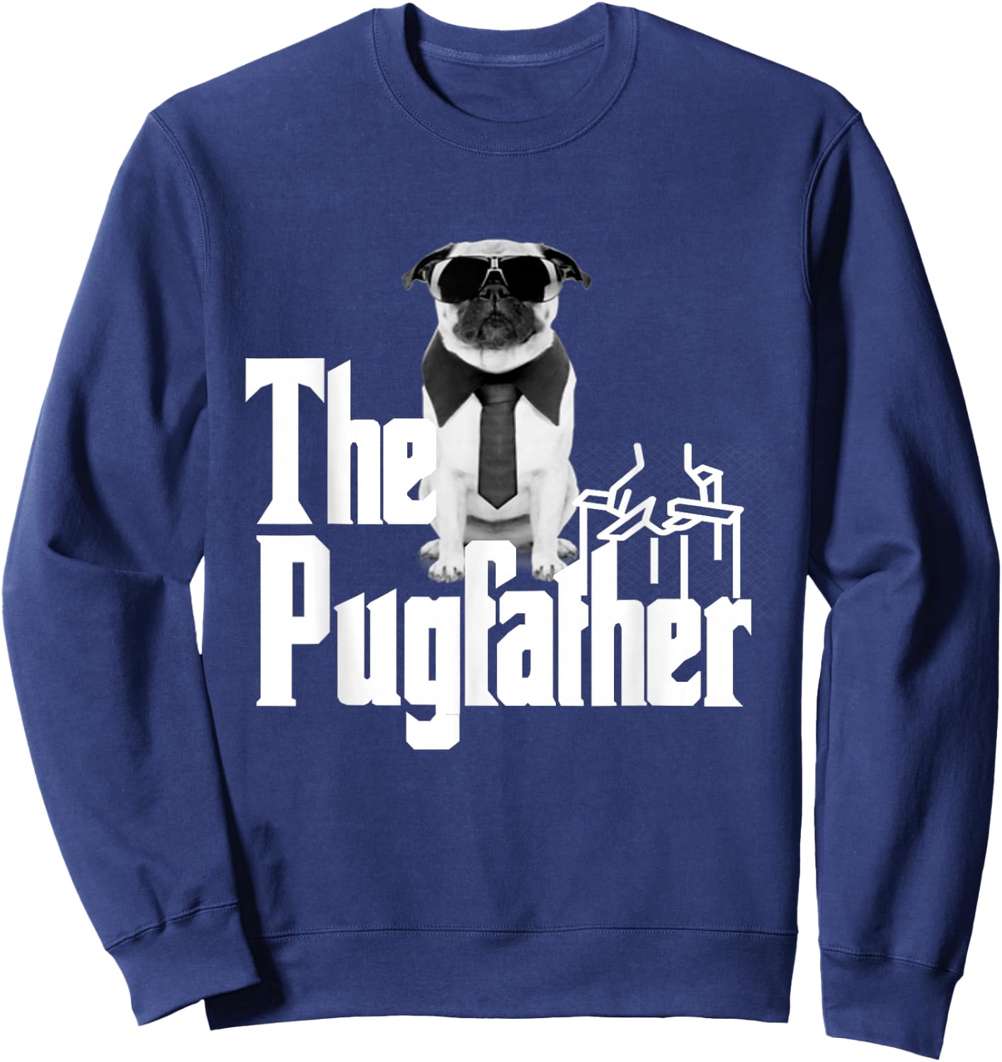 The Pugfather Funny Dog Design for Pug Dads Who Love Dogs. Sweatshirt - Sweatshirt | Navy