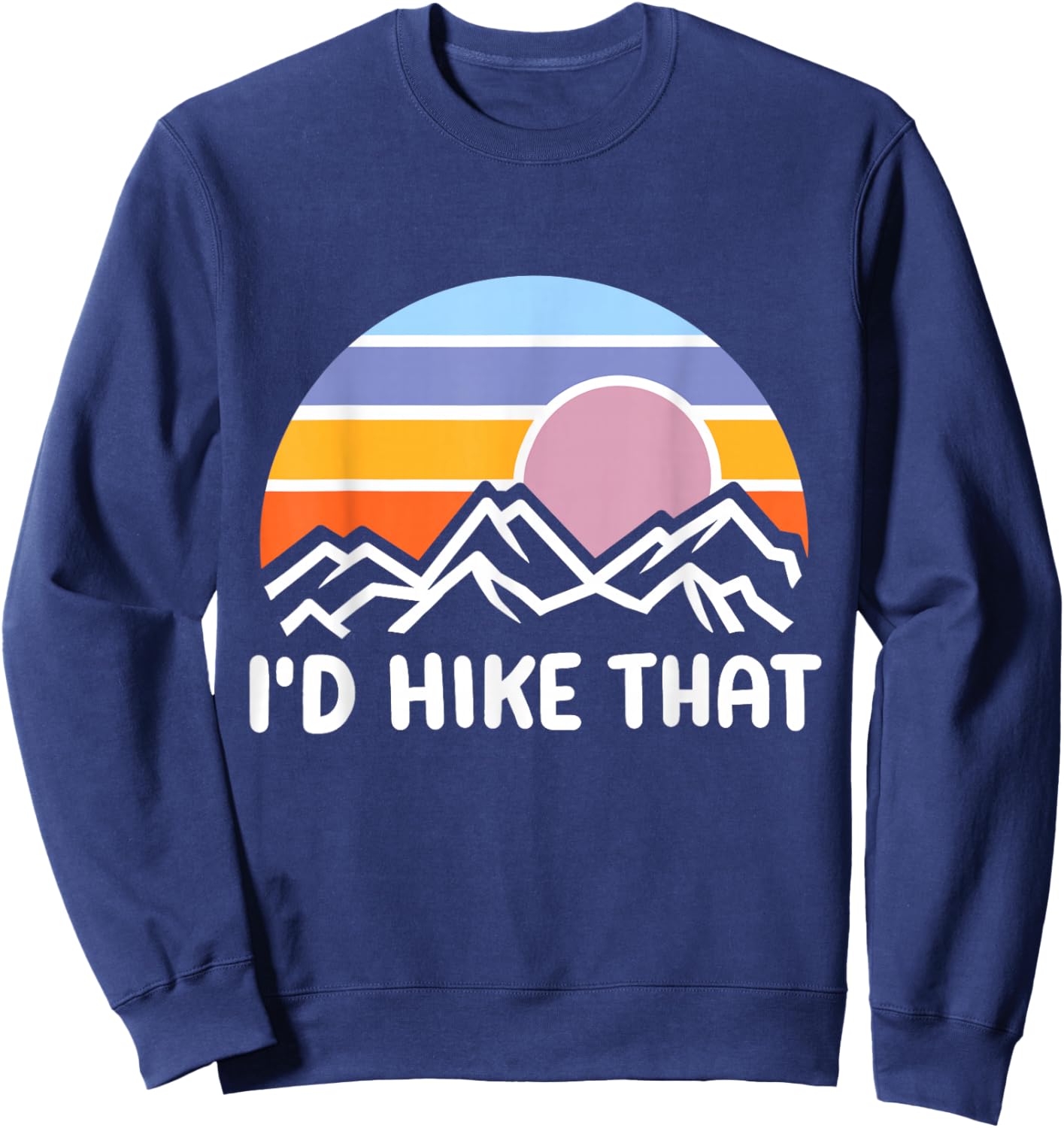 Id Hike That Funny Retro Camper Sunrise Mountain Hiker Sweatshirt - Sweatshirt | Navy