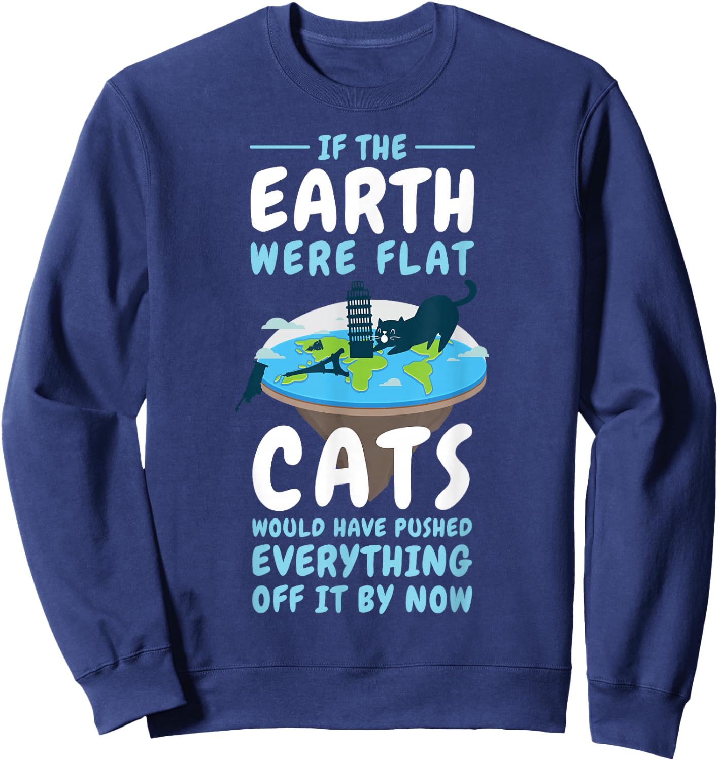 If the Earth were Flat Cats Shirt Round Earther Sweatshirt - Sweatshirt | Navy