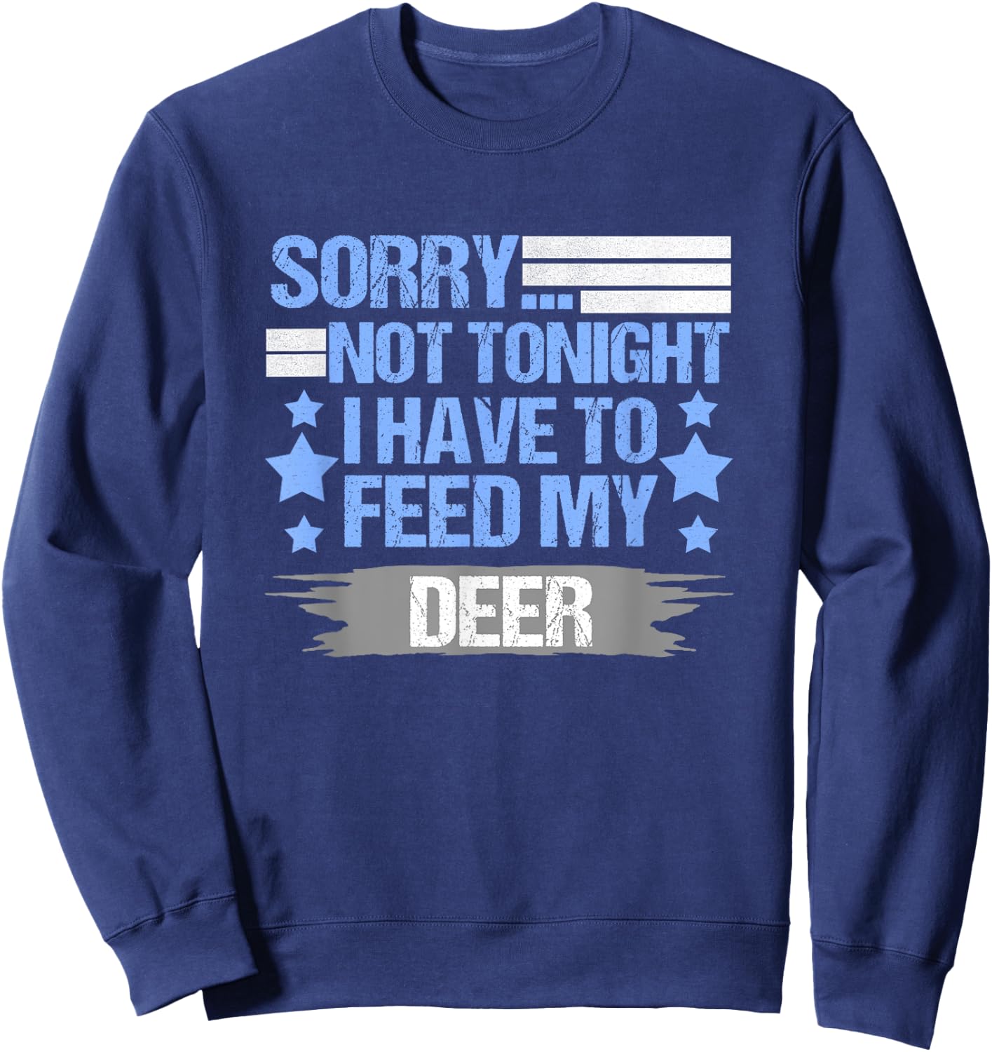 Sorry not Tonight I Have to Feed My Deer Sweatshirt - Sweatshirt | Navy