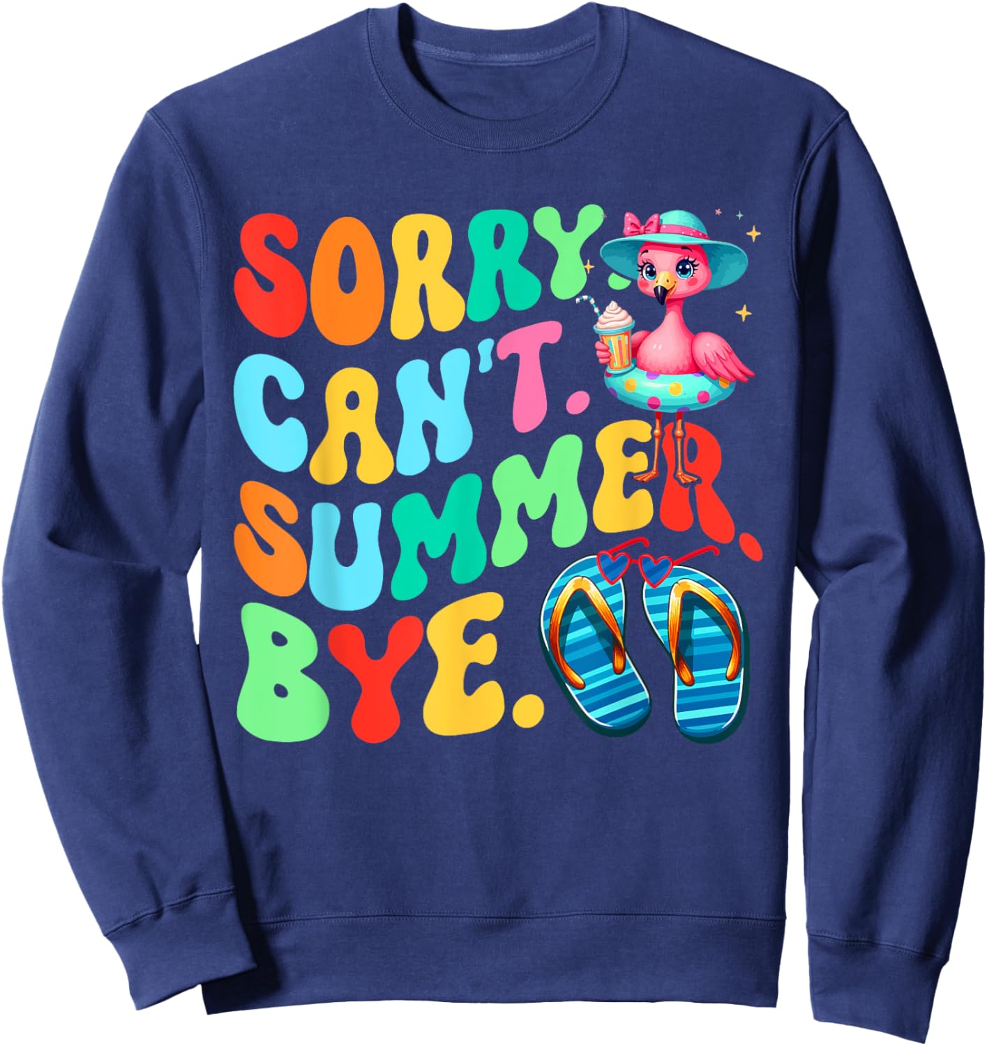 Sorry Can't Summer Bye Last Day Of School Teacher Flamingo Sweatshirt - Sweatshirt | Navy