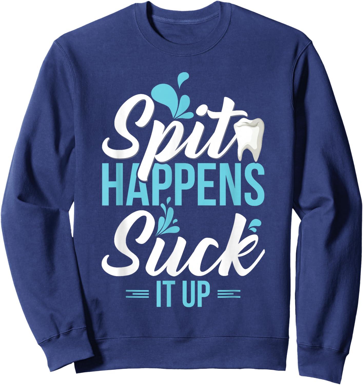 Funny Dental Assistant Gift - Spit Happens Sweatshirt - Sweatshirt | Navy