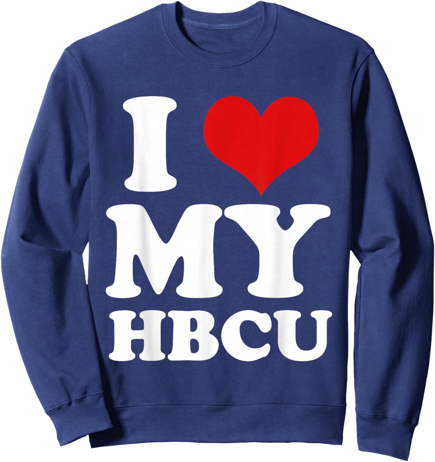 I Heart Love My HBCU Black Pride Education T Shirt Sweatshirt - Sweatshirt | Navy