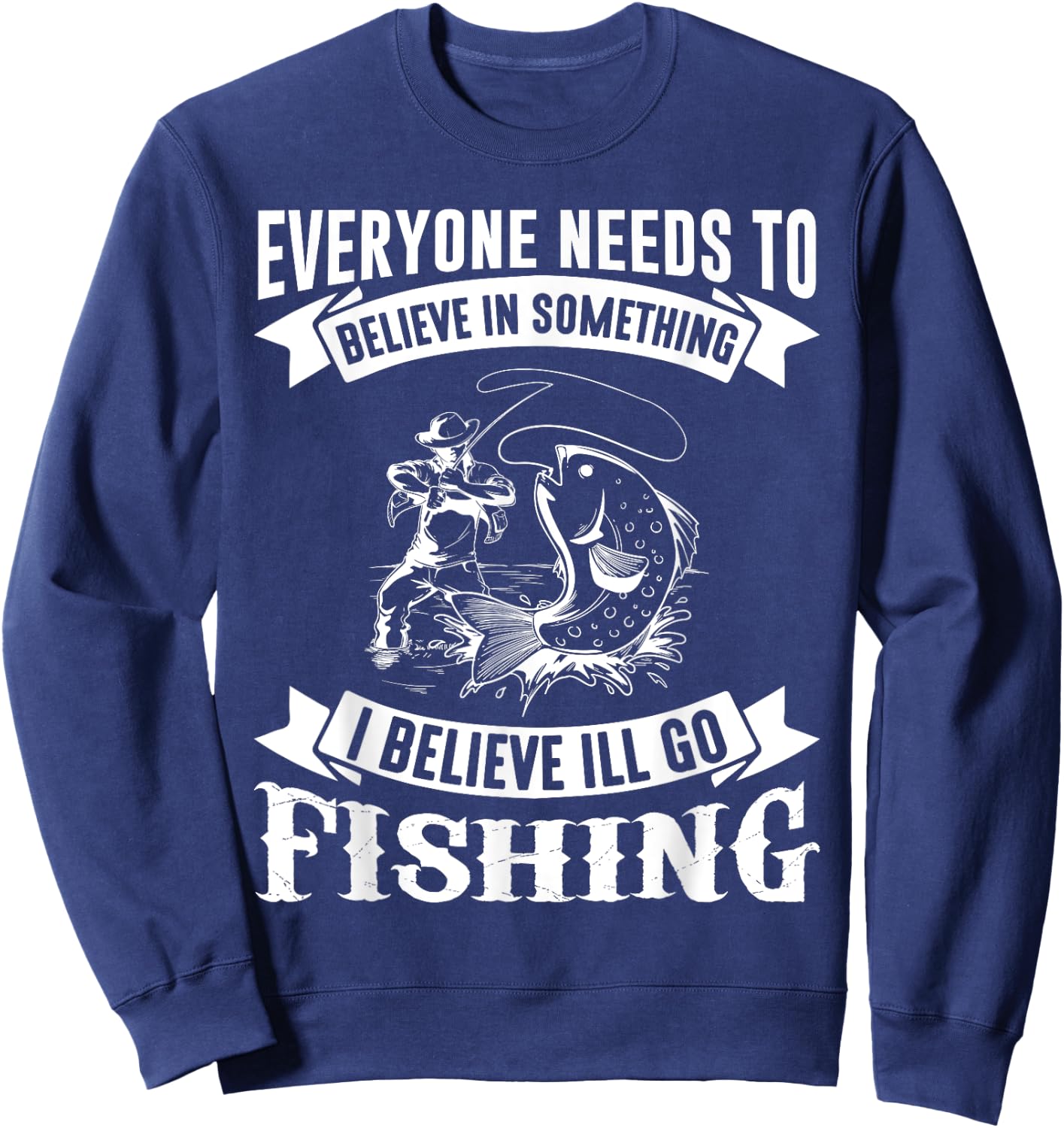 I Believe I'll Go Fishing Funny Fishing Shirt Sweatshirt - Sweatshirt | Navy