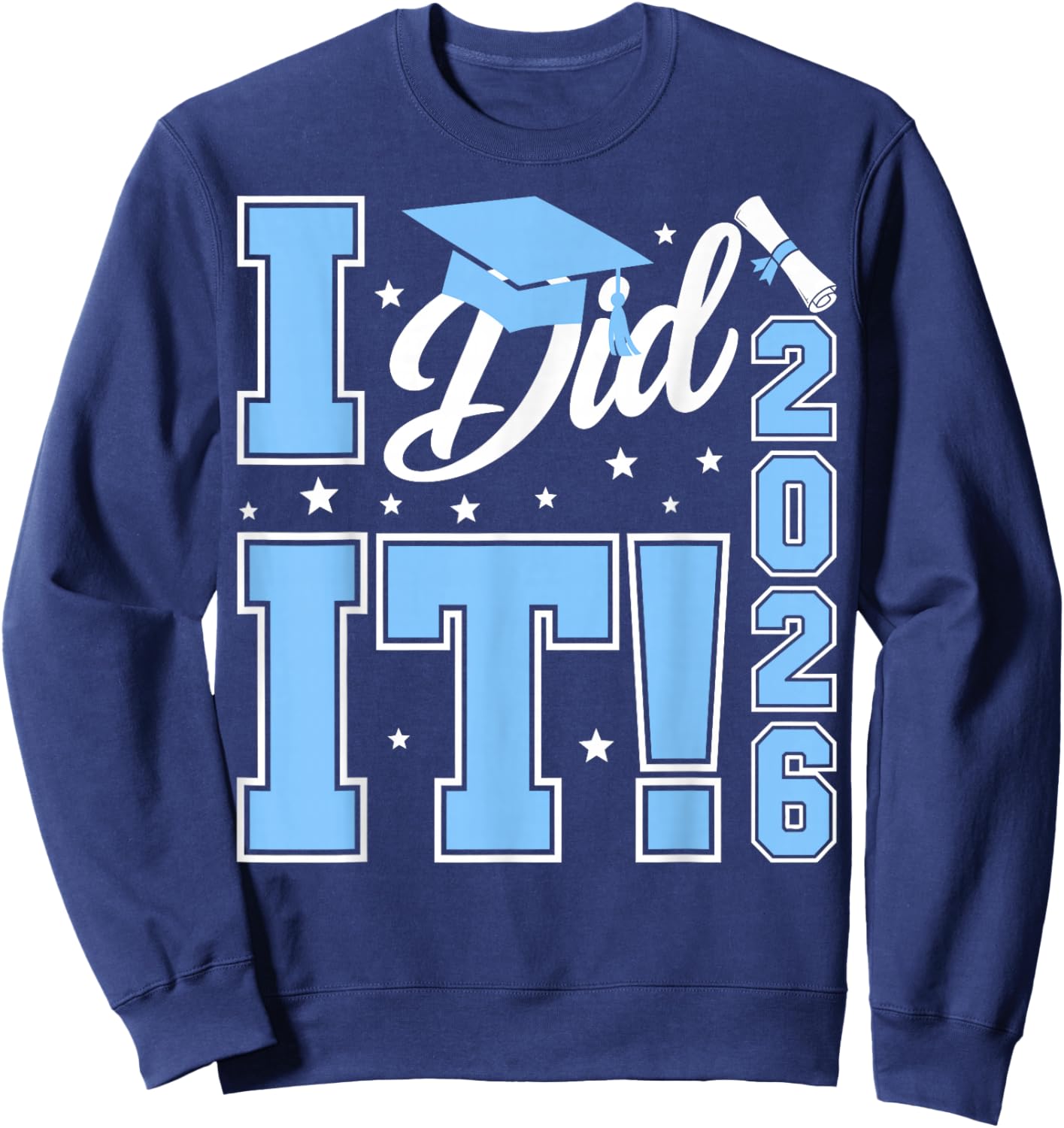 I Did It Graduation 2026 Graduate Class of 2026 Senior 26 Sweatshirt - Sweatshirt | Navy