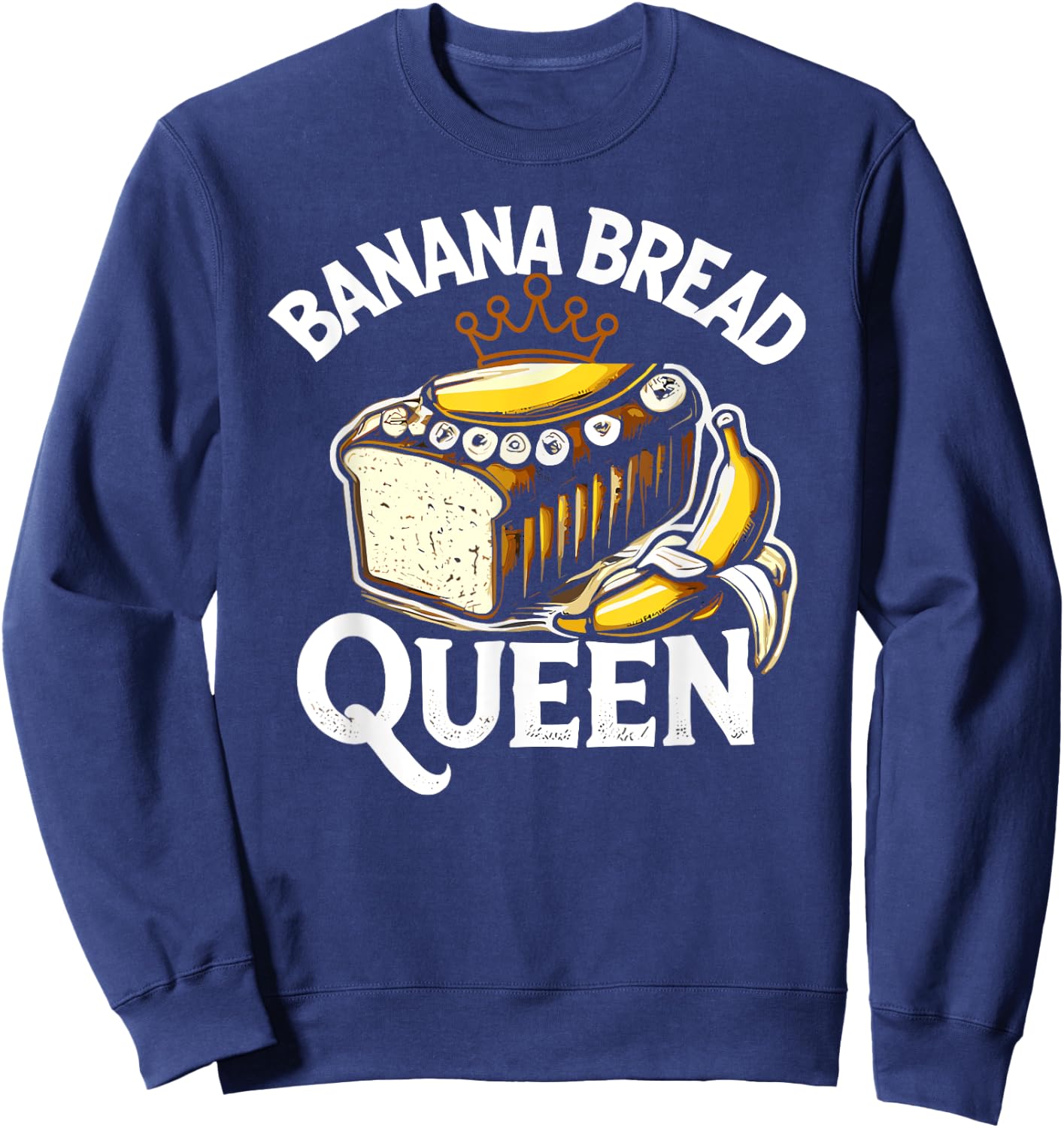 Banana Bread Queen Funny Women Baking Sweatshirt - Sweatshirt | Navy