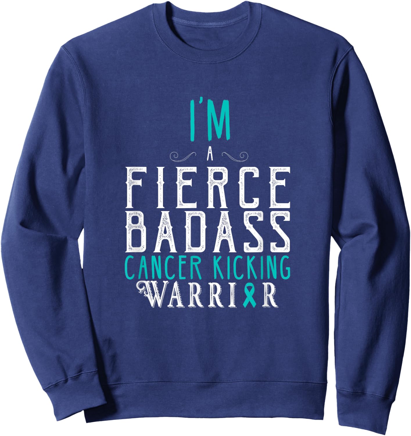 I Am A Fierce Badass Cancer Kicking Warrior Shirt Sweatshirt - Sweatshirt | Navy